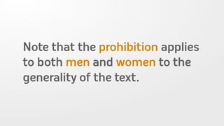 Note that the prohibition applies
to both men and women to the
generality of the text.
 