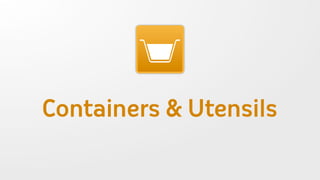 Containers & Utensils
 