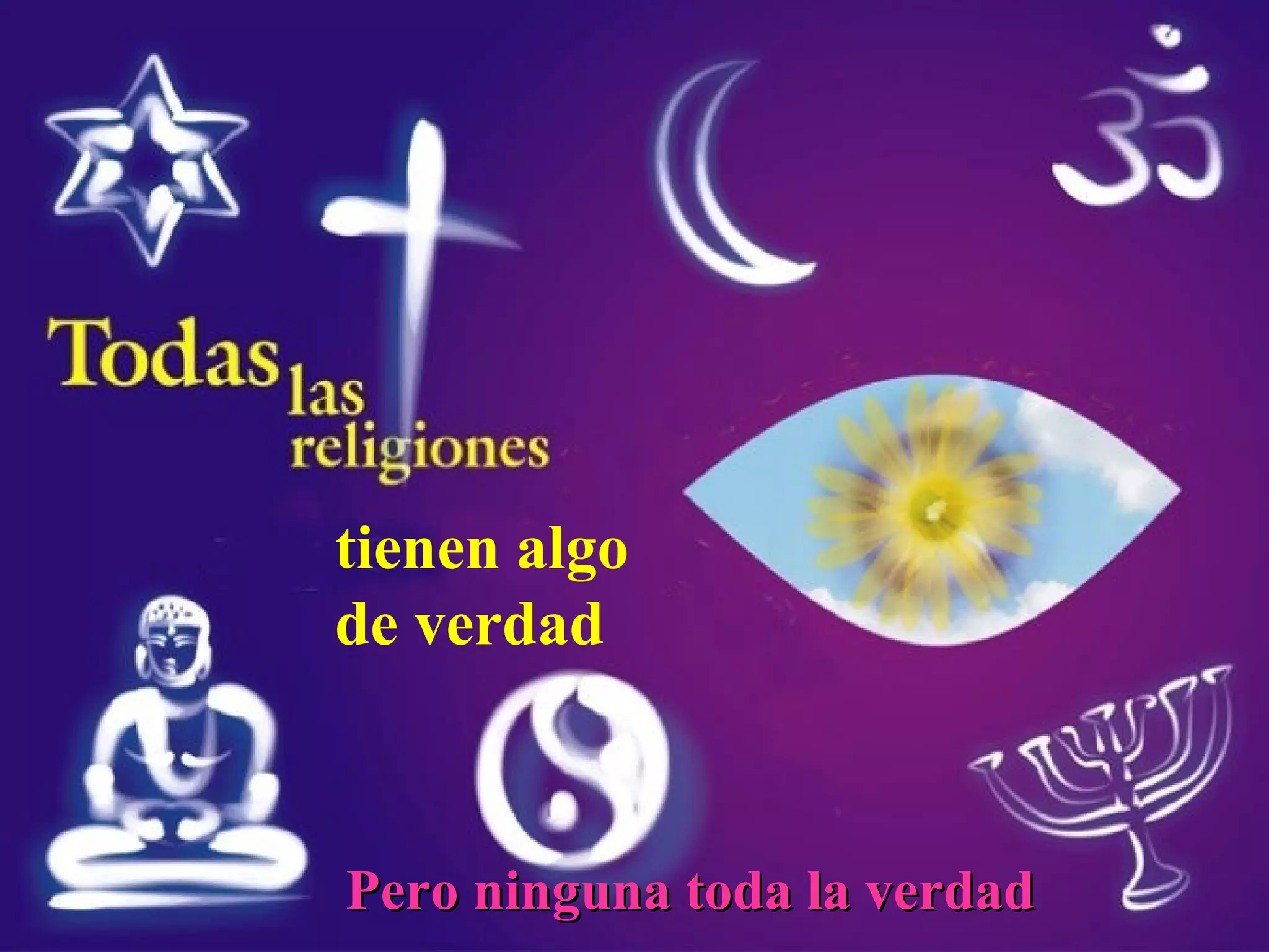 tienen algo de verdad Pero ninguna toda la verdad 