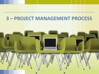 3 – PROJECT MANAGEMENT PROCESS
 