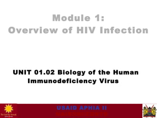 Module 1: Overview of HIV Infection UNIT 01.02 Biology of the  Human Immunodeficiency Virus  