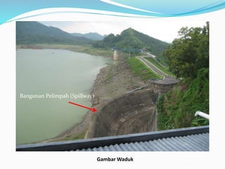 Gambar Waduk
Bangunan Pelimpah (Spillway)
 