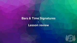 Bars & Time Signatures
-
Lesson review
 