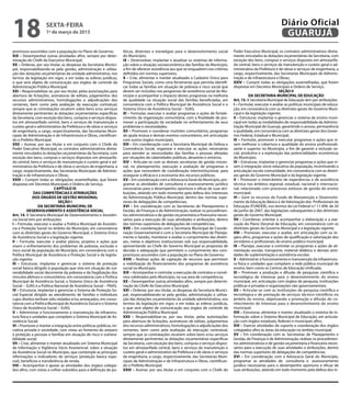18                   sexta-feira
                     1º de março de 2013
                                                                                                                                                                        Diário Oficial
                                                                                                                                                                         GUARUJÁ
promissos assumidos com a população no Plano de Governo;             líticas, diretrizes e estratégias para o desenvolvimento social      Poder Executivo Municipal, os contratos administrativos direta-
XIX – Desempenhar outras atividades afins, sempre por deter-         do Município;                                                        mente vinculados às dotações orçamentárias da Secretaria, com
minação do Chefe do Executivo Municipal;                             IX – Desenvolver, implantar e atualizar os sistemas de informa-      exceção dos bens, compras e serviços dispostos em almoxarifa-
XX – Ordenar, por seu titular, as despesas da Secretaria Munici-     ção sobre a situação socioeconômica das famílias do Município,       do central, bens e serviços de manutenção e custeio geral e ad-
pal, responsabilizando-se pela gestão, administração e utiliza-      a fim de oferecer assistência aos que se enquadrem nos critérios     ministrativo da Prefeitura e de obras e serviços de engenharia, a
ção das dotações orçamentárias da unidade administrativa, nos        definidos em normas superiores;                                      cargo, respectivamente, das Secretarias Municipais de Adminis-
termos da legislação em vigor, e em todas as esferas jurídicas,      X – Criar, alimentar e manter atualizado o Cadastro Único para       tração e de Infraestrutura e Obras;
o que será objeto de comunicação aos órgãos de controle da           Programas Sociais, como uma ferramenta que permita identifi-         XXIV – Cumprir todas as obrigações assemelhadas, que forem
Administração Pública Municipal;                                     car todas as famílias em situação de pobreza e risco social que      dispostas em Decretos Municipais e Ordens de Serviço.
XXI – Responsabilizar-se, por seu titular, pelas autorizações para   devem ser incluídas nos programas de assistência social do Mu-                                    SEÇÃO II
abertura de licitações, assinaturas de editais, julgamentos dos      nicípio e acompanhar o impacto destes programas na melhoria                     DA SECRETARIA MUNICIPAL DE EDUCAÇÃO
recursos administrativos, homologações e adjudicações dos            de qualidade na situação social das famílias beneficiadas, em        Art. 15. A Secretaria Municipal de Educação tem por atribuições:
certames, bem como pela avaliação da execução contratual,            consonância com a Política Municipal de Assistência Social e o       I – Formular, executar e avaliar as políticas municipais de educa-
sempre que as contratações recaírem sobre bens e/ou serviços         Sistema Único de Assistência Social – SUAS;                          ção, em consonância com as diretrizes gerais do Governo Muni-
diretamente pertinentes às dotações orçamentárias específicas        XI – Formular, executar e avaliar programas e ações de fortale-      cipal e da legislação vigente;
da Secretaria, com exceção dos bens, compras e serviços dispos-      cimento da organização comunitária, com a finalidade de pro-         II – Estruturar, implantar e gerenciar o sistema de ensino muni-
tos em almoxarifado central, bens e serviços de manutenção e         mover a participação da sociedade no enfrentamento de seus           cipal em todas as modalidades de responsabilidade da Adminis-
custeio geral e administrativo da Prefeitura e de obras e serviços   problemas e necessidades;                                            tração Municipal de Guarujá, garantindo o acesso, permanência
de engenharia, a cargo, respectivamente, das Secretarias Muni-       XII – Promover e coordenar mutirões comunitários, programas          e qualidade, em consonância com as diretrizes gerais dos Gover-
cipais de Administração e de Infraestrutura e Obras, cientifican-    de ajuda mútua e demais eventos comunitários, em articulação         nos Federal, Estadual e Municipal;
do o Prefeito Municipal;                                             com outros órgãos municipais;                                        III – Formular, promover e executar programas e ações que vi-
XXII – Assinar, por seu titular e em conjunto com o Chefe do         XIII – Em coordenação com a Secretaria Municipal de Defesa e         sem melhorar a cobertura e qualidade do ensino profissionali-
Poder Executivo Municipal, os contratos administrativos direta-      Convivência Social, organizar e executar as ações necessárias        zante e superior no Município, a fim de garantir a inclusão so-
mente vinculados às dotações orçamentárias da Secretaria, com        para atender as necessidades das famílias e pessoas afetadas         cial, produtiva e a exploração das potencialidades econômicas
exceção dos bens, compras e serviços dispostos em almoxarifa-        por situações de calamidades públicas, desastres e sinistros;        do Município;
do central, bens e serviços de manutenção e custeio geral e ad-      XIV – Articular-se com as demais secretarias de gestão missio-       IV – Estruturar, implantar e gerenciar programas e ações que vi-
ministrativo da Prefeitura e de obras e serviços de engenharia, a    nal, no planejamento, execução e avaliação de programas e            sem à integração sócio-educativa da população, incentivando a
cargo, respectivamente, das Secretarias Municipais de Adminis-       ações que necessitem de coordenação interinstitucional, para         articulação escola-comunidade, em consonância com as diretri-
tração e de Infraestrutura e Obras;                                  assegurar a eficácia e a economia dos recursos públicos;             zes gerais do Governo Municipal e da legislação vigente;
XXIII – Cumprir todas as obrigações assemelhadas, que forem          XV – Em coordenação com a Advocacia Geral do Município, pro-         V – Promover o intercâmbio de experiências e de assistência
dispostas em Decretos Municipais e Ordens de Serviço.                gramar as atividades de consultoria e assessoramento jurídico        técnica nos âmbitos regional, estadual, nacional e internacio-
                            CAPÍTULO III                             necessárias para o desempenho oportuno e eficaz de suas atri-        nal, relacionado com processos exitosos de gestão do ensino
               DAS COMPETÊNCIAS E ATRIBUIÇÕES                        buições, zelando em todo momento pela defesa dos interesses          municipal;
              DOS ÓRGÃOS DE GESTÃO MISSIONAL                         da Administração Pública Municipal, dentro das normas supe-          VI – Gerir os recursos do Fundo de Manutenção e Desenvolvi-
                              SEÇÃO I                                riores de delegações de competências;                                mento da Educação Básica e de Valorização dos Profissionais da
                 DA SECRETARIA MUNICIPAL DE                          XVI – Em coordenação com as Secretarias de Planejamento e            Educação (FUNDEB), nos termos da Lei Federal n.º 11.494, de 20
          DESENVOLVIMENTO E ASSISTÊNCIA SOCIAL                       Gestão, de Finanças e de Administração, realizar os procedimen-      de junho de 2007, das legislações subsequentes e das diretrizes
Art. 14. A Secretaria Municipal de Desenvolvimento e Assistên-       tos administrativos e de gestão orçamentária e financeira neces-     gerais do Governo Municipal;
cia Social tem por atribuições:                                      sários para a execução de suas atividades e atribuições, dentro      VII – Coordenar, orientar e acompanhar a elaboração e a exe-
I – Formular, executar e avaliar a Política Municipal de Assistên-   das normas superiores de delegações de competências;                 cução do Plano Decenal de Educação, em consonância com as
cia e Proteção Social no âmbito do Município, em consonância         XVII – Em coordenação com a Secretaria Municipal de Coorde-          diretrizes gerais do Governo Municipal e a legislação vigente;
com as diretrizes gerais do Governo Municipal, o Sistema Único       nação Governamental e com a Secretaria Municipal de Planeja-         VIII – Promover, executar e avaliar, em articulação com os ór-
de Assistência Social e a legislação vigente;                        mento e Gestão, monitorar e avaliar o cumprimento das diretri-       gãos afins, programas e ações de qualificação e valorização dos
II – Formular, executar e avaliar planos, projetos e ações que       zes, metas e objetivos institucionais sob sua responsabilidade,      servidores e profissionais do ensino público municipal;
visem o enfrentamento dos problemas de pobreza, exclusão e           apresentando ao Chefe do Governo Municipal as propostas de           IX – Planejar, executar e controlar os programas e ações de ali-
risco social da população do Município, em consonância com a         decisão e adequação que permitam o cumprimento dos com-              mentação escolar, transporte, material didático e demais ativi-
Política Municipal de Assistência e Proteção Social e da legisla-    promissos assumidos com a população no Plano de Governo;             dades de suplementação e assistência escolar;
ção vigente;                                                         XVIII – Realizar ações de captação de recursos que permitam          X – Administrar o funcionamento e manutenção da infraestrutu-
III – Estruturar, implantar e gerenciar o sistema de proteção        a viabilização do financiamento dos programas de assistência         ra física e unidades que compõem a rede pública municipal de
social básica dirigido à população que vive em situação de vul-      social no Município;                                                 ensino, bem como os Centros de Educação Unificada;
nerabilidade social decorrente da pobreza e da fragilização dos      XIX – Acompanhar e controlar a execução de contratos e convê-        XI – Promover a produção e difusão de pesquisas cientifica e
vínculos afetivos e comunitários, em consonância com a Política      nios celebrados pelo Município, na sua área de competência;          tecnológica de interesse para o desenvolvimento do ensino
Municipal de Assistência Social, o Sistema Único de Assistência      XX – Desempenhar outras atividades afins, sempre por determi-        municipal, em articulação com órgãos de pesquisa, instituições
Social – SUAS e a Política Nacional de Assistência Social – PNAS;    nação do Chefe do Executivo Municipal;                               públicas e privadas e organizações não governamentais;
IV – Estruturar, implantar e gerenciar o Sistema de Proteção So-     XXI – Ordenar, por seu titular, as despesas da Secretaria Munici-    XII – Articular-se com as instituições de pesquisa científica e
cial Especial dirigido ao atendimento de famílias e indivíduos       pal, responsabilizando-se pela gestão, administração e utiliza-      tecnológica e de prestação de serviços técnico-científicos no
cujos direitos tenham sido violados e/ou ameaçados, em conso-        ção das dotações orçamentárias da unidade administrativa, nos        âmbito do ensino, objetivando a promoção e difusão do co-
nância com a Política Municipal de Assistência Social e o Sistema    termos da legislação em vigor, e em todas as esferas jurídicas,      nhecimento de interesse para o desenvolvimento do ensino
Único de Assistência Social – SUAS;                                  o que será objeto de comunicação aos órgãos de controle da           municipal;
V – Administrar o funcionamento e manutenção da infraestru-          Administração Pública Municipal;                                     XIII – Estruturar, alimentar e manter atualizado o sistema de in-
tura física e unidades que compõem a Sistema Municipal de As-        XXII – Responsabilizar-se, por seu titular, pelas autorizações       formação sobre o Sistema Municipal de Educação, em articula-
sistência Social;                                                    para abertura de licitações, assinaturas de editais, julgamentos     ção com órgãos estaduais, federais e municipais afins;
VI – Promover e manter a integração entre políticas públicas, ini-   dos recursos administrativos, homologações e adjudicações dos        XIV – Exercer atividades de suporte e coordenação dos órgãos
ciativa privada e sociedade, com vistas ao fomento do amparo         certames, bem como pela avaliação da execução contratual,            colegiados afins às áreas da educação no âmbito municipal;
e proteção a pessoas e famílias em situação de risco e vulnera-      sempre que as contratações recaírem sobre bens e/ou serviços         XV – Em coordenação com as Secretarias de Planejamento e
bilidade social;                                                     diretamente pertinentes às dotações orçamentárias específicas        Gestão, de Finanças e de Administração, realizar os procedimen-
VII – Criar, alimentar e manter atualizado um Sistema Municipal      da Secretaria, com exceção dos bens, compras e serviços dispos-      tos administrativos e de gestão orçamentária e financeira neces-
de Informação e Vigilância Sócio Assistencial, sobre a situação      tos em almoxarifado central, bens e serviços de manutenção e         sários para a execução de suas atividades e atribuições, dentro
da Assistência Social no Município, que contemple as principais      custeio geral e administrativo da Prefeitura e de obras e serviços   das normas superiores de delegações de competências;
informações e indicadores de serviços (proteção básica espe-         de engenharia, a cargo, respectivamente, das Secretarias Muni-       XVI – Em coordenação com a Advocacia Geral do Município,
cial), benefícios e transferência de renda;                          cipais de Administração e de Infraestrutura e Obras, cientifican-    programar as atividades de consultoria e assessoramento
VIII – Acompanhar e apoiar as atividades dos órgãos colegia-         do o Prefeito Municipal;                                             jurídico necessárias para o desempenho oportuno e eficaz de
dos afins, com vistas a colher subsídios para a definição de po-     XXIII – Assinar, por seu titular e em conjunto com o Chefe do        suas atribuições, zelando em todo momento pela defesa dos in-
 
