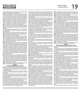 Diário Oficial
 GUARUJÁ
                                                                                                                                                         sexta-feira
                                                                                                                                                         1º de março de 2013
                                                                                                                                                                                               19
teresses da Administração Pública Municipal, dentro das normas         VI – Formular e executar programas e ações que visem à promo-           XXIV – Acompanhar e controlar a execução de contratos e con-
superiores de delegações de competências;                              ção da produção cultural nas suas diversas manifestações como           vênios celebrados pelo Município, na sua área de competência;
XVII – Em coordenação com a Secretaria Municipal de Coorde-            música, teatro, dança, pintura, gravura, fotografia, audiovisual,       XXV – Desempenhar outras atividades afins, sempre por deter-
nação Governamental e com a Secretaria Municipal de Planeja-           cinema, literatura, artesanato, entre outras, visando o fortaleci-      minação do Chefe do Executivo Municipal;
mento e Gestão, monitorar e avaliar o cumprimento das diretri-         mento da identidade local e a valorização da diversidade cultu-         XXVI – Ordenar, por seu titular, as despesas da Secretaria Muni-
zes, metas e objetivos institucionais sob sua responsabilidade,        ral do Município;                                                       cipal, responsabilizando-se pela gestão, administração e utiliza-
apresentando ao Chefe do Governo Municipal as propostas de             VII – Promover, coordenar e executar programas e ações, relati-         ção das dotações orçamentárias da unidade administrativa, nos
decisão e adequação que permitam o cumprimento dos com-                vos ao desenvolvimento da economia cultural do Município, vi-           termos da legislação em vigor, e em todas as esferas jurídicas,
promissos assumidos com a população no Plano de Governo;               sado a integração social e produtiva das comunidades, famílias          o que será objeto de comunicação aos órgãos de controle da
XVIII – Articular-se com as demais Secretarias de gestão mis-          e pessoas com vocação cultural, artística e artesanal;                  Administração Pública Municipal;
sional no planejamento, execução e avaliação de programas e            VIII – Formular diretrizes, metodologias e programas para pro-          XXVII – Responsabilizar-se, por seu titular, pelas autorizações
ações que precisem de coordenação interinstitucional para as-          mover a utilização das tecnologias digitais e o ambiente conec-         para abertura de licitações, assinaturas de editais, julgamentos
segurar sua eficácia e economia dos recursos públicos;                 tado em rede na criação, produção, reprodução, distribuição,            dos recursos administrativos, homologações e adjudicações dos
XIX – Acompanhar e apoiar as atividades dos órgãos colegiados          preservação, armazenamento, modalidades de acesso das ca-               certames, bem como pela avaliação da execução contratual,
afins com vistas a colher subsídios para a definição de políticas,     deias econômicas relativas aos conteúdos simbólicos e às ex-            sempre que as contratações recaírem sobre bens e/ou serviços
diretrizes e estratégias para o desenvolvimento educacional do         pressões e bens artísticos e culturais;                                 diretamente pertinentes às dotações orçamentárias específicas
Município;                                                             IX – Promover a articulação com órgãos federais, estaduais e            da Secretaria, com exceção dos bens, compras e serviços dispos-
XX – Realizar ações de captação de recursos que permitam a             municipais, de modo a assegurar a coordenação e a execução              tos em almoxarifado central, bens e serviços de manutenção e
viabilização do financiamento dos programas e ações dentro de          de programas culturais de qualquer iniciativa;                          custeio geral e administrativo da Prefeitura e de obras e serviços
sua competência;                                                       X – Promover o intercâmbio cultural, artístico e literário com en-      de engenharia, a cargo, respectivamente, das Secretarias Muni-
XXI – Acompanhar e controlar a execução de contratos e convê-          tidades públicas e particulares regionais, estaduais, nacionais e       cipais de Administração e de Infraestrutura e Obras, cientifican-
nios celebrados pelo Município, na sua área de competência;            internacionais;                                                         do o Prefeito Municipal;
XXII – Desempenhar outras atividades afins, sempre por deter-          XI – Definir, promover e divulgar a Agenda Cultural Oficial do          XXVIII – Assinar, por seu titular e em conjunto com o Chefe do
minação do Chefe do Executivo Municipal;                               Município de forma articulada e participativa com as organiza-          Poder Executivo Municipal, os contratos administrativos direta-
XXIII – Ordenar, por seu titular, as despesas da Secretaria Muni-      ções culturais, sociais e comunitárias do Município, em conso-          mente vinculados às dotações orçamentárias da Secretaria, com
cipal, responsabilizando-se pela gestão, administração e utiliza-      nância com as diretrizes gerais do Governo Municipal e da le-           exceção dos bens, compras e serviços dispostos em almoxarifa-
ção das dotações orçamentárias da unidade administrativa, nos          gislação vigente;                                                       do central, bens e serviços de manutenção e custeio geral e ad-
termos da legislação em vigor, e em todas as esferas jurídicas,        XII – Acompanhar a administração dos atos praticados pelo fun-          ministrativo da Prefeitura e de obras e serviços de engenharia, a
o que será objeto de comunicação aos órgãos de controle da             do e serviços por eles realizados, relativos ao Fundo Municipal         cargo, respectivamente, das Secretarias Municipais de Adminis-
Administração Pública Municipal;                                       de Cultura;                                                             tração e de Infraestrutura e Obras;
XXIV – Responsabilizar-se, por seu titular, pelas autorizações         XIII – Administrar o funcionamento, manutenção e qualidade              XXIX – Cumprir todas as obrigações assemelhadas, que forem
para abertura de licitações, assinaturas de editais, julgamentos       da infraestrutura física e unidades que compõem a rede pública          dispostas em Decretos Municipais e Ordens de Serviço.
dos recursos administrativos, homologações e adjudicações dos          municipal de cultura;                                                                                SEÇÃO IV
certames, bem como pela avaliação da execução contratual,              XIV – Implantar, alimentar e manter atualizado um sistema de                   DA SECRETARIA MUNICIPAL DE ESPORTE E LAZER
sempre que as contratações recaírem sobre bens e/ou serviços           informação sobre o Sistema Municipal de Cultura, em articula-           Art. 17. A Secretaria Municipal de Esporte e Lazer tem por
diretamente pertinentes às dotações orçamentárias específicas          ção com órgãos estaduais, federais e municipais afins;                  atribuições:
da Secretaria, com exceção dos bens, compras e serviços dispos-        XV – Planejar, coordenar, executar e avaliar as atividades artísticas   I – Formular, executar e avaliar a política Municipal fixada para a
tos em almoxarifado central, bens e serviços de manutenção e           e culturais como instrumentos de inclusão social no Município;          promoção do esporte, lazer e da atividade física, em consonân-
custeio geral e administrativo da Prefeitura e de obras e serviços     XVI – Planejar, coordenar, executar e avaliar os serviços e ativi-      cia com as diretrizes gerais do Governo Municipal e da legisla-
de engenharia, a cargo, respectivamente, das Secretarias Muni-         dades de proteção do patrimônio artístico, arqueológico, histó-         ção vigente;
cipais de Administração e de Infraestrutura e Obras, cientifican-      rico e cultural do Município;                                           II – Formular, coordenar, executar e avaliar os planos, programas
do o Prefeito Municipal;                                               XVII – Exercer atividades de suporte e coordenação dos órgãos           e projetos atinentes à promoção do esporte, lazer e da atividade
XXV – Assinar, por seu titular e em conjunto com o Chefe do            colegiados afins às áreas da cultura;                                   física, como um instrumento de inclusão e desenvolvimento so-
Poder Executivo Municipal, os contratos administrativos direta-        XVIII – Acompanhar e apoiar as atividades dos órgãos colegia-           cial no âmbito o Município;
mente vinculados às dotações orçamentárias da Secretaria, com          dos afins com vistas a colher subsídios para a definição de po-         III – Promover o acesso a pratica do esporte, o lazer e a atividade
exceção dos bens, compras e serviços dispostos em almoxarifa-          líticas, diretrizes e estratégias para o desenvolvimento cultural       físico da população do Município de forma equânime e partici-
do central, bens e serviços de manutenção e custeio geral e ad-        do Município;                                                           pativa, visando à integração e inclusão social;
ministrativo da Prefeitura e de obras e serviços de engenharia, a      XIX – Em coordenação com as Secretarias Municipais de Pla-              IV – Definir normas e critérios para o funcionamento e utilização
cargo, respectivamente, das Secretarias Municipais de Adminis-         nejamento e Gestão, de Finanças e de Administração, realizar            dos espaços públicos e dos cenários esportivos para a prática do
tração e de Infraestrutura e Obras;                                    os procedimentos administrativos e de gestão orçamentária e             esporte competitivo, o lazer e as atividades físicas por parte da
XXVI – Cumprir todas as obrigações assemelhadas, que forem             financeira necessários para a execução de suas atividades e atri-       população e entidades afins no Município;
dispostas em Decretos Municipais e Ordens de Serviço.                  buições, dentro das normas superiores de delegações de com-             V – Promover programas e ações de assistência técnica e apoio
                            SEÇÃO III                                  petências;                                                              às representações desportivas municipais, às organizações es-
           DA SECRETARIA MUNICIPAL DE CULTURA                          XX – Em coordenação com a Advocacia Geral do Município, pro-            portivas e de lazer e a órgãos representativos da comunidade;
Art. 16. A Secretaria Municipal de Cultura tem por atribuições:        gramar as atividades de consultoria e assessoramento jurídico           VI – Promover a articulação com órgãos federais, estaduais e
I – Formular, executar e avaliar as políticas municipais de cultura,   necessárias para o desempenho oportuno e eficaz de suas atri-           municipais, de modo a assegurar a coordenação e a execução
em consonância com as diretrizes gerais do Governo Municipal           buições, zelando em todo momento pela defesa dos interesses             de programas e ações de promoção do esporte, do lazer e da
e da legislação vigente;                                               da Administração Pública Municipal, dentro das normas supe-             atividade física;
II – Formular, coordenar, executar e avaliar os planos, programas      riores de delegações de competências;                                   VII – Definir, promover e divulgar o calendário anual esportivo
e projetos atinentes ao desenvolvimento da cultura no âmbito           XXI – Articular-se com as demais Secretarias de gestão missional        e de lazer do Município, de forma articulada e participativa com
do Município;                                                          no planejamento, execução e avaliação de programas e ações              as organizações correlatas, em consonância com as diretrizes
III – Promover o acesso a bens culturais materiais e imateriais        que precisem de coordenação interinstitucional para assegurar           gerais do Governo Municipal e da legislação vigente;
à população do Município, de forma equânime e participativa,           sua eficácia e economia dos recursos públicos;                          VIII – Promover a inclusão do Município na programação regio-
visando o fortalecimento da identidade local e a valorização da        XXII – Em coordenação com a Secretaria Municipal de Coorde-             nal, estadual, nacional e internacional de eventos e campeona-
diversidade cultural;                                                  nação Governamental e com a Secretaria Municipal de Planeja-            tos esportivos;
IV – Coordenar, orientar e acompanhar a elaboração e a execu-          mento e Gestão, monitorar e avaliar o cumprimento das diretri-          IX – Administrar o funcionamento, manutenção e qualidade da
ção do Plano Decenal de Cultura em consonância com as diretri-         zes, metas e objetivos institucionais sob sua responsabilidade,         infraestrutura física e unidades que compõem a rede pública
zes gerais do Governo Municipal e a legislação vigente;                apresentando ao Chefe do Governo Municipal as propostas de              municipal de esporte, lazer e de atividade física;
V – Formular e executar programas e ações que visem o tom-             decisão e adequação que permitam o cumprimento dos com-                 X – Implantar, alimentar e manter atualizado um sistema de in-
bamento, registro e preservação dos bens materiais e imateriais        promissos assumidos com a população no Plano de Governo;                formação sobre a prática do esporte, o lazer e a atividade físi-
com valor histórico, cultural, arquitetônico, ambiental e afetivo      XXIII – Realizar ações de captação de recursos que permitam a           ca, em articulação com órgãos estaduais, federais e municipais
para a população de Guarujá, em consonância com as diretrizes          viabilização do financiamento dos programas e ações dentro de           afins;
gerais do Governo Municipal e da legislação vigente;                   sua competência;                                                        XI – Exercer atividades de suporte e coordenação dos órgãos co-
 