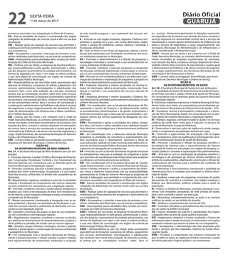 22                   sexta-feira
                     1º de março de 2013
                                                                                                                                                                           Diário Oficial
                                                                                                                                                                            GUARUJÁ
promissos assumidos com a população no Plano de Governo;              do solo visando assegurar o uso sustentável dos recursos am-          ou serviços diretamente pertinentes às dotações orçamentá-
XV – Exercer atividades de suporte e coordenação dos órgãos           bientais;                                                             rias específicas da Secretaria, com exceção dos bens, compras e
colegiados de deliberação, de controle social e afins na sua área     X – Articular-se com órgãos estaduais, regionais e federais com-      serviços dispostos em almoxarifado central, bens e serviços de
de atuação;                                                           petentes, e quando for o caso, com outros Municípios, objeti-         manutenção e custeio geral e administrativo da Prefeitura e de
XVI – Realizar ações de captação de recursos que permitam a           vando a solução de problemas comuns relativos à proteção e            obras e serviços de engenharia, a cargo, respectivamente, das
viabilização do financiamento dos programas e ações dentro de         fiscalização ambiental;                                               Secretarias Municipais de Administração e de Infraestrutura e
sua competência;                                                      XI – Fixar, na forma e nos limites da legislação vigente, a contri-   Obras, cientificando o Prefeito Municipal;
XVII – Acompanhar e controlar a execução de contratos e con-          buição pela exploração com finalidades econômicas dos recur-          XXVIII – Assinar, por seu titular e em conjunto com o Chefe do
vênios celebrados pelo Município, na sua área de competência;         sos ambientais existentes no Município;                               Poder Executivo Municipal, os contratos administrativos direta-
XVIII – Desempenhar outras atividades afins, sempre por deter-        XII – Promover o desenvolvimento e a difusão de pesquisas e           mente vinculados às dotações orçamentárias da Secretaria,
minação do Chefe do Executivo Municipal;                              tecnologias orientadas à conservação e uso sustentável dos re-        com exceção dos bens, compras e serviços dispostos em almo-
XIX – Ordenar, por seu titular, as despesas da Secretaria Munici-     cursos ambientais do Município;                                       xarifado central, bens e serviços de manutenção e custeio geral
pal, responsabilizando-se pela gestão, administração e utiliza-       XIII – Formular, coordenar e executar programas e campanhas           e administrativo da Prefeitura e de obras e serviços de engenha-
ção das dotações orçamentárias da unidade administrativa, nos         de educação ambiental, objetivando a preservação, a conserva-         ria, a cargo, respectivamente, das Secretarias Municipais de Ad-
termos da legislação em vigor, e em todas as esferas jurídicas,       ção e o uso sustentável dos recursos ambientais do Município;         ministração e de Infraestrutura e Obras;
o que será objeto de comunicação aos órgãos de controle da            XIV – Articular-se com entidades públicas e privadas para a pro-      XXIX – Cumprir todas as obrigações assemelhadas, que forem
Administração Pública Municipal;                                      moção de convênios e implantação de programas e projetos no           dispostas em Decretos Municipais e Ordens de Serviço.
XX – Responsabilizar-se, por seu titular, pelas autorizações para     âmbito do desenvolvimento sustentável do Município.                                                 SEÇÃO IX
abertura de licitações, assinaturas de editais, julgamentos dos       XV – Implantar, alimentar e manter atualizado um sistema in-                       DA SECRETARIA MUNICIPAL DE SAÚDE
recursos administrativos, homologações e adjudicações dos             tegral de informação sobre a preservação, conservação, fisca-         Art. 22. A Secretaria Municipal de Saúde tem por atribuições:
certames, bem como pela avaliação da execução contratual,             lização e controle e uso sustentável dos recursos naturais do         I – Na qualidade de Gestor do Sistema Único de Saúde de Guaru-
sempre que as contratações recaírem sobre bens e/ou serviços          Município;                                                            já, formular, executar e avaliar a Política de Saúde do Município,
diretamente pertinentes às dotações orçamentárias específicas         XVI – Implantar, alimentar e manter atualizado o Cadastro Téc-        em consonância com as diretrizes gerais do Governo Municipal
da Secretaria, com exceção dos bens, compras e serviços dispos-       nico Municipal de atividades potencialmente poluidoras ou que         e a legislação vigente;
tos em almoxarifado central, bens e serviços de manutenção e          utilizem Recursos Naturais;                                           II – Estruturar, implantar e gerenciar o Sistema Municipal de Saú-
custeio geral e administrativo da Prefeitura e de obras e serviços    XVII – Em coordenação com as Secretarias Municipais de Pla-           de em todos seus níveis, em consonância com as diretrizes ge-
de engenharia, a cargo, respectivamente, das Secretarias Muni-        nejamento e Gestão, de Finanças e de Administração, realizar          rais do Governo Municipal e do Sistema Único de Saúde – SUS;
cipais de Administração e de Infraestrutura e Obras, cientifican-     os procedimentos administrativos e de gestão orçamentária e           III – Coordenar, orientar e acompanhar a elaboração e a execu-
do o Prefeito Municipal;                                              financeira necessários para a execução de suas atividades e atri-     ção do Plano Municipal de Saúde, em consonância com as dire-
XXI – Assinar, por seu titular e em conjunto com o Chefe do           buições, dentro das normas superiores de delegações de com-           trizes gerais do Governo Municipal e a legislação vigente;
Poder Executivo Municipal, os contratos administrativos direta-       petências;                                                            IV – Planejar, organizar, controlar e avaliar as ações e os serviços
mente vinculados às dotações orçamentárias da Secretaria, com         XVIII – Acompanhar e apoiar as atividades dos órgãos colegia-         públicos de saúde, bem como gerir e executar os serviços de
exceção dos bens, compras e serviços dispostos em almoxarifa-         dos afins, com vistas a colher subsídios para a definição de polí-    saúde do Município a cargo da Prefeitura;
do central, bens e serviços de manutenção e custeio geral e ad-       ticas, diretrizes e estratégias para o desenvolvimento ambiental      V – Desenvolver e executar ações de vigilância à saúde, assegu-
ministrativo da Prefeitura e de obras e serviços de engenharia, a     do Município;                                                         rando o cumprimento da legislação sanitária em vigor;
cargo, respectivamente, das Secretarias Municipais de Adminis-        XIX – Em coordenação com a Advocacia Geral do Município,              VI – Promover e supervisionar, em articulação com os órgãos
tração e de Infraestrutura e Obras;                                   programar as atividades de consultoria e assessoramento jurí-         afins, programas e ações de qualificação e valorização dos servi-
XXII – Cumprir todas as obrigações assemelhadas, que forem            dico necessárias para o desempenho oportuno e eficaz de               dores e profissionais da área de saúde do Município;
dispostas em Decretos Municipais e Ordens de Serviço.                 suas atribuições, zelando em todo momento pela defesa dos in-         VII – Promover a produção e difusão de pesquisas cientifica e
                            SEÇÃO VIII                                teresses da Administração Pública Municipal, dentro das normas        tecnológica de interesse para o desenvolvimento do Sistema
        DA SECRETARIA MUNICIPAL DE MEIO AMBIENTE                      superiores de delegações de competências;                             Municipal de Saúde, em articulação com órgãos de pesquisa, in-
Art. 21. A Secretaria Municipal de Meio Ambiente tem por atri-        XX – Articular-se com as demais Secretarias de gestão missional       tuições públicas e privadas e organizações não governamentais;
buições:                                                              no planejamento, execução e avaliação de programas e ações            VIII – Articular-se com as instituições de pesquisa científica e
I – Formular, executar e avaliar a Política Municipal de Preserva-    que precisem de coordenação interinstitucional para assegurar         tecnológica e de prestação de serviços técnico-científicos no
ção, Conservação, Fiscalização, Controle e Uso Sustentável dos        sua eficácia e economia dos recursos públicos;                        âmbito da saúde pública, objetivando a promoção e difusão do
Recursos Naturais, em consonância com as diretrizes gerais do         XXI – Em coordenação com a Secretaria Municipal de Coorde-            conhecimento de interesse para a melhoria das condições de
Governo Municipal e da legislação vigente;                            nação Governamental e com a Secretaria Municipal de Planeja-          saúde da população;
II – Formular, coordenar, executar e avaliar planos, programas e      mento e Gestão, monitorar e avaliar o cumprimento das diretri-        IX – Administrar o funcionamento, manutenção e qualidade da
projetos que visem à preservação, recuperação e o uso susten-         zes, metas e objetivos institucionais sob sua responsabilidade,       infraestrutura física e unidades que compõem o Sistema Muni-
tável dos recursos ambientais, no âmbito das competências do          apresentando ao Chefe do Governo Municipal as propostas de            cipal de Saúde;
Município;                                                            decisão e adequação que permitam o cumprimento dos com-               X – Coordenar a execução de programas municipais de saúde,
III – Regulamentar, organizar, coordenar e executar as atividades     promissos assumidos com a população no Plano de Governo;              decorrentes de contratos e convênios com órgãos estaduais e
relativas à fiscalização do cumprimento das normas referentes         XXII – Exercer atividades de suporte e coordenação dos órgãos         federais que desenvolvam políticas voltadas para a saúde da
ao meio ambiente, em consonância com a legislação vigente;            colegiados de deliberação, de controle social e afins na sua área     população;
IV – Formular, coordenar, executar e avaliar planos, programas e      de atuação;                                                           XI – Propor, no âmbito do Município, contratos, parcerias e con-
projetos que visem à recomposição de áreas com remanescen-            XXIII – Realizar ações de captação de recursos que permitam a         vênios com entidades prestadoras da rede privada de saúde,
tes de biomas, como mangues, restingas e praias, no âmbito das        viabilização do financiamento dos programas e ações dentro de         bem como controlar e avaliar sua execução;
competências do Município;                                            sua competência;                                                      XII – Normatizar, complementarmente, as ações e os serviços
V – Manter permanente coordenação e integração com as po-             XXIV – Acompanhar e controlar a execução de contratos e con-          públicos de saúde, no seu âmbito de atuação;
lícias ambiental e florestal, nas atividades de fiscalização e con-   vênios celebrados pelo Município, na sua área de competência;         XIII – Verificar o cumprimento das normas do SUS;
trole dos recursos naturais e ambientais do Município, em con-        XXV – Desempenhar outras atividades afins, sempre por deter-          XIV – Controlar e fiscalizar os procedimentos dos serviços priva-
sonância com legislação vigente;                                      minação do Chefe do Executivo Municipal;                              dos de saúde no âmbito municipal;
VI – Subsidiar a concessão de alvarás na área de sua competên-        XXVI – Ordenar, por seu titular, as despesas da Secretaria Muni-      XV – Exercer atividades de suporte e coordenação dos órgãos
cia, em consonância com legislação vigente;                           cipal, responsabilizando-se pela gestão, administração e utiliza-     colegiados afins da área da saúde pública municipal;
VII – Regulamentar, organizar, coordenar e executar as ativida-       ção das dotações orçamentárias da unidade administrativa, nos         XVI – Implementar, alimentar e manter atualizado o Sistema de
des relativas ao licenciamento de empreendimentos, projetos e         termos da legislação em vigor, e em todas as esferas jurídicas,       Informação sobre a saúde municipal, em articulação com órgãos
obras públicas e privadas, de acordo com as normas vigentes;          o que será objeto de comunicação aos órgãos de controle da            estaduais e federais que atuem na esfera de sua competência;
VIII – Estudar e propor diretrizes municipais, normas e padrões       Administração Pública Municipal;                                      XVII – Acompanhar a administração dos atos praticados pelo
relativos à preservação e à conservação de recursos ambientais        XXVII – Responsabilizar-se, por seu titular, pelas autorizações       fundo e serviços por eles realizados, relativos ao Fundo Muni-
e paisagísticos no Município;                                         para abertura de licitações, assinaturas de editais, julgamentos      cipal de Saúde;
IX – Em coordenação com a Secretaria Municipal de Planeja-            dos recursos administrativos, homologações e adjudicações             XVIII – Fiscalizar o cumprimento das posturas municipais no
mento e Gestão, promover e realizar estudos e propor medidas          dos certames, bem como pela avaliação da execução contratu-           que se refere às ações de vigilância sanitária, exercendo o poder
para regulamentação do zoneamento, exploração e ocupação              al, sempre que as contratações recaírem sobre bens e/                 de polícia aplicado à higiene pública e ao saneamento;
 