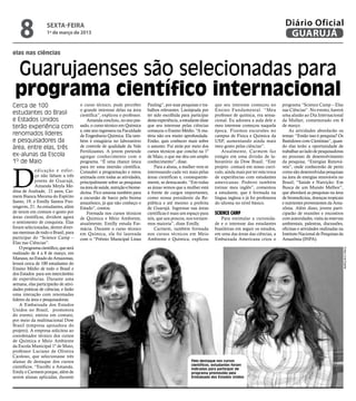 8              sexta-feira
                   1º de março de 2013
                                                                                                                                                          Diário Oficial
                                                                                                                                                           GUARUJÁ
elas nas ciências


 Guarujaenses são selecionadas para
 programa científico internacional
Cerca de 100                          o curso técnico, pude perceber        Pauling”, por suas pesquisas e tra-    que seu interesse começou no          programa “Science Camp – Elas
                                      o grande interesse delas na área      balhos relevantes. Lisonjeada por      Ensino Fundamental. “Meu              nas Ciências”. No evento, haverá
estudantes do Brasil                  científica”, explicou o professor.    ter sido escolhida para participar     professor de química, era sensa-      uma alusão ao Dia Internacional
e Estados Unidos                          Amanda concluiu, no ano pas-      desta experiência, a estudante disse   cional. Eu adorava a aula dele e      da Mulher, comemorado em 8
terão experiência com                 sado, o curso técnico em Química      que seu interesse pelas ciências       meu interesse começou naquela         de março.
                                      e, este ano ingressou na Faculdade    começou o Ensino Médio. “A ma-         época. Fizemos excursões no               As atividades abordarão os
renomados líderes                     de Engenharia Química. Ela tam-       téria não era muito aprofundada.       campus de Física e Química da         temas: “Então isso é pesquisa? Os
e pesquisadores da                    bém é estagiária no laboratório       Então, quis conhecer mais sobre        USP, aumentando ainda mais            Bastidores com Cientistas”, quan-
área, entre elas, três                de controle de qualidade da Vale      o assunto. Fui atrás por meio dos      meu gosto pelas ciências”.            do elas terão a oportunidade de
                                      Fertilizantes. A jovem pretende       cursos técnicos que concluí na 1º          Atualmente, Carmem faz            trabalhar ao lado de pesquisadoras
ex-alunas da Escola                   agregar conhecimento com o            de Maio, o que me deu um amplo         estágio em uma divisão de la-         no processo de desenvolvimento
1º de Maio                            programa. “É uma chance única         conhecimento”, disse.                  boratório da Dow Brasil. “Este        da pesquisa; “Energias Renová-




D
                                      para ter uma imersão científica.          Para a aluna, a mulher vem se      projeto contará em nosso currí-       veis”, onde conhecerão de perto
             edicação e esfor-        Consultei a programação e estou       interessando cada vez mais pelas       culo, ainda mais por ter esta troca   como são desenvolvidas pesquisas
             ço não faltam a três     animada com todas as atividades,      áreas científicas e, consequente-      de experiências com estudantes        na área de energias renováveis no
             jovens de Guarujá,       principalmente sobre as pesquisas     mente, se destacando. “Em todas        americanas. Poderei também            Brasil; “Saúde e Nutrição: Em
             Amanda Meyla Me-         na área de saúde, nutrição e biome-   as áreas vemos que a mulher está       treinar meu inglês”, comentou         Busca de um Mundo Melhor”,
dina de Andrade, 21 anos, Car-        dicina. Fico ansiosa também para      à frente de cargos importantes,        a estudante, que é formada na         que abordará as pesquisas na área
mem Bianca Mecena do Espírito         a excursão de barco pelo bioma        como nossa presidente da Re-           língua inglesa e já foi professora    de biomedicina, doenças tropicais
Santo, 19, e Emilly Santos Frei-      amazônico, já que não conheço o       pública e até mesmo a prefeita         do idioma no nível básico.            e nutrientes provenientes da Ama-
singerm, 21. As estudantes, além      Estado”, contou.                      de Guarujá. Ingressar nas áreas                                              zônia. Além disso, jovens parti-
de terem em comum o gosto por             Formada nos cursos técnicos       científicas é mais um espaço para      Science Camp                          ciparão de reuniões e encontros
áreas científicas, dividem agora      de Química e Meio Ambiente,           nós, que aos poucos, nos tornare-         Para estimular a curiosida-        com autoridades, visita às reservas
o sentimento de conquista. Elas       atualmente, Emilly estuda Far-        mos maioria”, disse Emilly.            de e o interesse das estudantes       ambientais, palestras, discussões,
foram selecionadas, dentre diver-     mácia. Durante o curso técnico            Carmem, também formada             brasileiras em seguir os estudos,     oficinas e atividades realizadas na
sas meninas de todo o Brasil, para    em Química, ela foi laureada          nos cursos técnicos em Meio            em uma das áreas das ciências, a      Instituto Nacional de Pesquisas da
participar do “Science Camp –         com o “Prêmio Municipal Linus         Ambiente e Química, explicou           Embaixada Americana criou o           Amazônia (INPA).
Elas nas Ciências”.
    O programa científico, que será




                                                                                                                                                                                               Fotos Lívia Duarte
realizado de 4 a 8 de março, em
Manaus, no Estado do Amazonas,
levará cerca de 100 estudantes do
Ensino Médio de todo o Brasil e
dos Estados para um intercâmbio
de experiências. Durante uma
semana, elas participarão de ativi-
dades práticas de ciências, e farão
uma interação com renomadas
líderes da área e pesquisadoras.
    A Embaixada dos Estados
Unidos no Brasil, promotora
do evento, entrou em contato,
por meio da multinacional Dow
Brasil (empresa apoiadora do
projeto). A empresa solicitou ao
coordenador técnico dos cursos
de Química e Meio Ambiente
da Escola Municipal 1º de Maio,
professor Luciano de Oliveira
Cardoso, que selecionasse três
alunas de destaque dos cursos                                                                        Pelo destaque nos cursos
                                                                                                     científicos, estudantes foram
científicos. “Escolhi a Amanda,                                                                      indicadas para participar de
Emily e Carmem porque, além de                                                                       programa promovido pela
serem alunas aplicadas, durante                                                                      Embaixada dos Estados Unidos
 