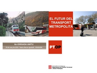 EL FUTUR DEL
 TRANSPORT
METROPOLITÀ
 