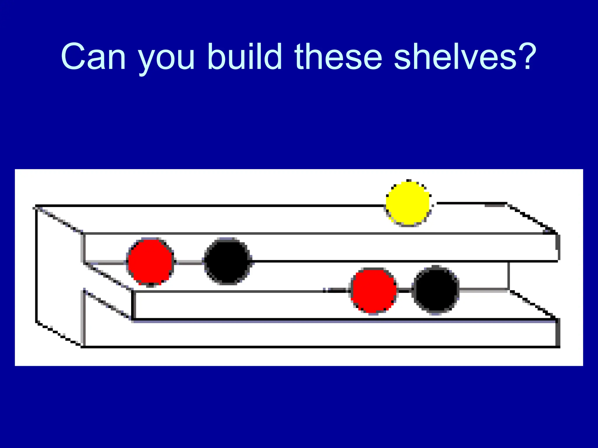 Can you build these shelves?
 