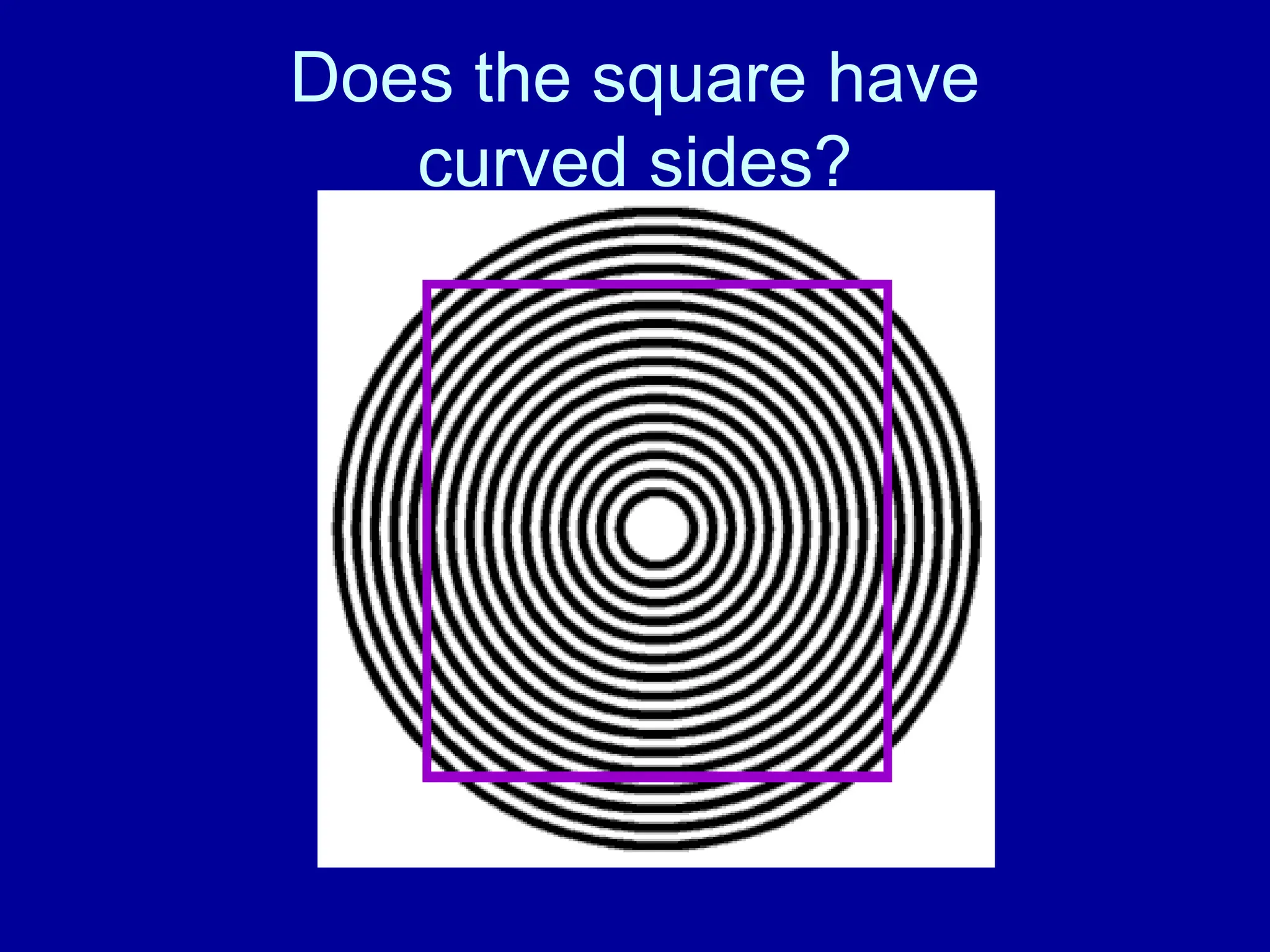 Does the square have
curved sides?
 