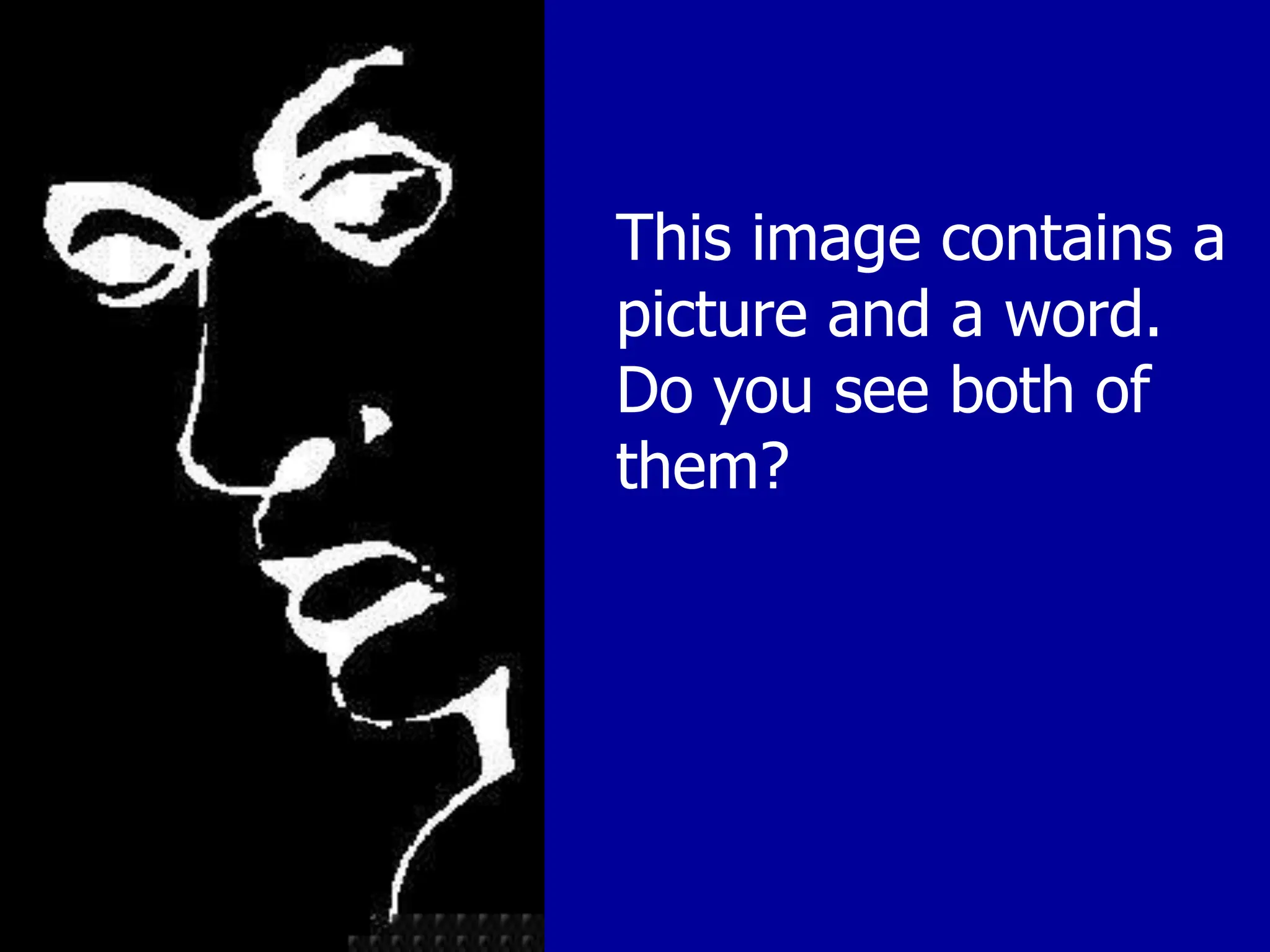 This image contains a
picture and a word.
Do you see both of
them?
 