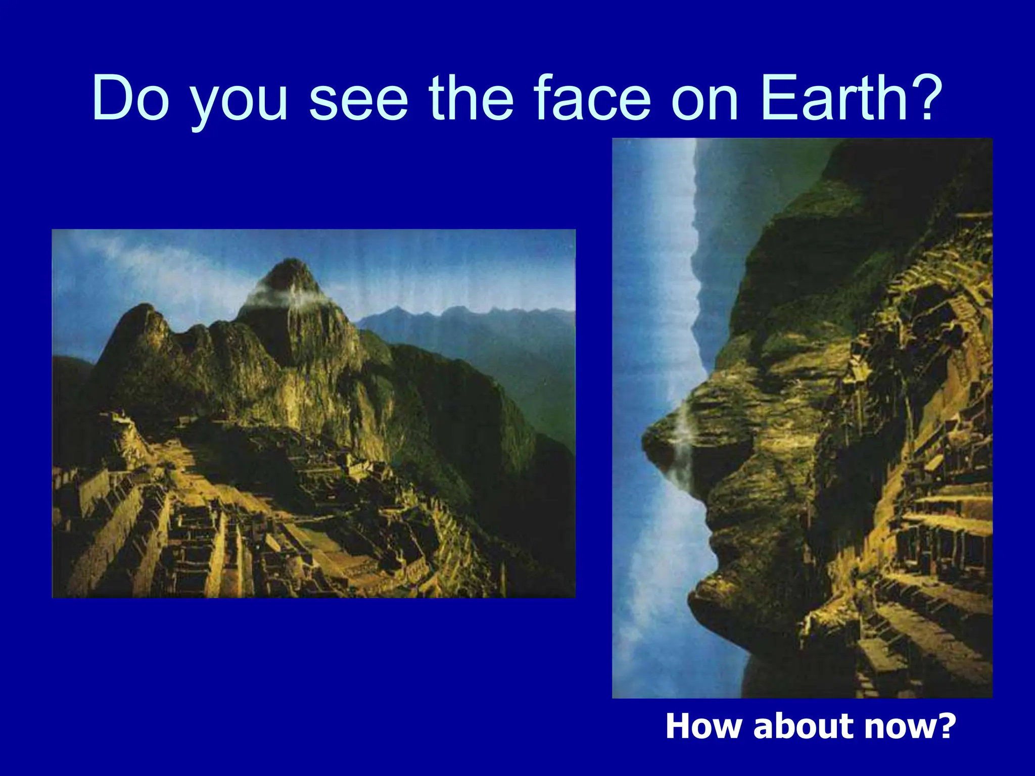 Do you see the face on Earth?
How about now?
 