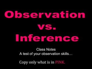 Class Notes
A test of your observation skills…
Copy only what is in PINK.
 