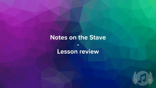 Notes on the Stave
-
Lesson review
 