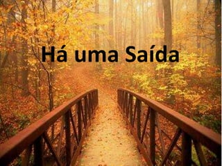 Há uma Saída
 