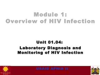 Module 1: Overview of HIV Infection Unit 01.04:  Laboratory Diagnosis and Monitoring of HIV Infection 