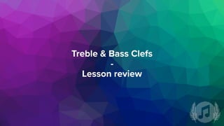 Treble & Bass Clefs
-
Lesson review
 