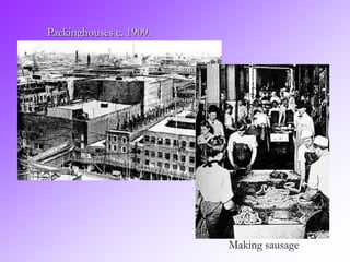 Packinghouses c. 1909.




                         Making sausage
 