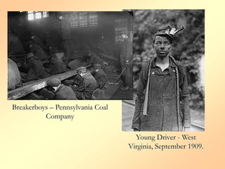 Breakerboys – Pennsylvania Coal
          Company

                                    Young Driver - West
                                  Virginia, September 1909.
 