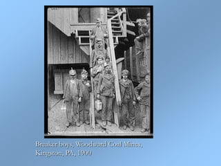 Breaker boys, Woodward Coal Mines,
Kingston, PA, 1900
 