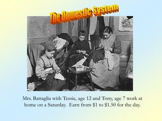 Mrs. Battaglia with Tessie, age 12 and Tony, age 7 work at
home on a Saturday. Earn from $1 to $1.50 for the day.
 