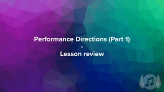 Performance Directions (Part 1)
-
Lesson review
 