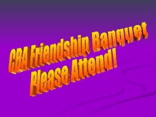 CBA Friendship Banquet Please Attend! 