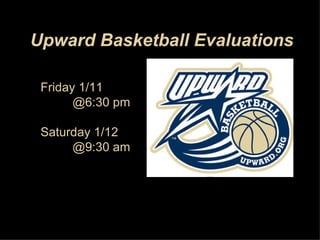 Upward Basketball Evaluations Friday 1/11 @6:30 pm Saturday 1/12 @9:30 am 