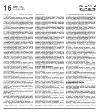 16                  sexta-feira
                    1º de junho de 2012
                                                                                                                                                                  Diário Oficial
                                                                                                                                                                   GUARUJÁ
Idalino Pinez (Rua do Adubo). À SECRETARIA PARA AS DEVIDAS         DAS PROVIDÊNCIAS.                                                 gresso. À SECRETARIA PARA AS DEVIDAS PROVIDÊNCIAS.
PROVIDÊNCIAS.                                                      Nº 1835/2012 - Solicita do Executivo que determine à Secretaria   Nº 1820/2012 - Solicita do Executivo que determine à Secretaria
Nº 1867/2012 - Solicita do Executivo que determine à Secretaria    competente, providências visando a poda de árvores na Rua Wa-     competente, providências visando o desassoreamento da caixa
competente, providências visando a troca das lâmpadas quei-        shington em toda sua extensão, Vila Maia. À SECRETARIA PARA       de passagem da Rua Sebastião de Souza Soares, 143, Jardim
madas em toda a orla marítima, especialmente na Praia das Pi-      AS DEVIDAS PROVIDÊNCIAS.                                          Progresso. À SECRETARIA PARA AS DEVIDAS PROVIDÊNCIAS.
tangueiras. À SECRETARIA PARA AS DEVIDAS PROVIDÊNCIAS.             Nº 1836/2012 - Solicita do Executivo que determine à Secretaria   Nº 1821/2012 - Solicita do Executivo que determine à Secretaria
Nº 1868/2012 - Solicita do Executivo que determine à Secreta-      competente, providências visando a poda de árvores em toda        competente, providências visando a retirada de entulho e capi-
ria competente, providências visando dar prioridade ao projeto     extensão da Rua Quintino Bocaiúva, Centro. À SECRETARIA PARA      nação em toda extensão da Rua Levino Galli, Jardim Progresso.
de reforma do Ginásio Guaibê. À SECRETARIA PARA AS DEVIDAS         AS DEVIDAS PROVIDÊNCIAS.                                          À SECRETARIA PARA AS DEVIDAS PROVIDÊNCIAS.
PROVIDÊNCIAS.                                                      Nº 1837/2012 - Solicita do Executivo que determine à Secretaria   Nº 1822/2012 - Solicita do Executivo que determine à Secretaria
Nº 1869/2012 - Solicita do Executivo que determine à Secreta-      competente, providências visando a operação tapa buracos na       competente, providências visando a limpeza e capinação em
ria competente, providências visando esforços que priorizem a      Rua Cristovão Gil Lopes, Pae Cará. À SECRETARIA PARA AS DEVI-     toda extensão da Av. Edson Urbano Muniz, Jardim Progresso. À
reforma e aquecimento em todas as piscinas dos Centros Comu-       DAS PROVIDÊNCIAS.                                                 SECRETARIA PARA AS DEVIDAS PROVIDÊNCIAS.
nitários Izabel Ortega, Dante Sinópoli, Márcia Regina, João Pau-   Nº 1838/2012 - Solicita do Executivo que determine à Secretaria   Nº 1823/2012 - Solicita do Executivo que determine à Secretaria
lo II, Piscina da Escola Napoleão Rodrigues Laureano e piscina     competente, providências visando a operação tapa buracos em       competente, providências visando a colocação da tampa da cai-
do Centro Esportivo Duque de Caxias - Tejereba. À SECRETARIA       toda extensão da Alameda Cruzeiro, Vila Áurea. À SECRETARIA       xa de passagem da Rua Mauro Nogueira de Sá, Jardim Progres-
PARA AS DEVIDAS PROVIDÊNCIAS.                                      PARA AS DEVIDAS PROVIDÊNCIAS.                                     so. À SECRETARIA PARA AS DEVIDAS PROVIDÊNCIAS.
Nº 1870/2012 - Solicita do Executivo que determine à Secretaria    Nº 1839/2012 - Solicita do Executivo que determine à Secreta-     Nº 1824/2012 - Solicita do Executivo que determine à Secretaria
competente, providências visando a solução para reforma da         ria competente, providências visando a troca dos bloquetes ou     competente, providências visando a reforma da tampa da caixa
passarela de Vicente de Carvalho que passa em cima da linha do     asfaltamento em toda extensão da Rua Cerqueira Cesar, Vila Áu-    de passagem da Rua Josefa Herminia Caldas, 20, Jardim Progres-
trem. À SECRETARIA PARA AS DEVIDAS PROVIDÊNCIAS.                   rea. À SECRETARIA PARA AS DEVIDAS PROVIDÊNCIAS.                   so. À SECRETARIA PARA AS DEVIDAS PROVIDÊNCIAS.
Nº 1871/2012 - Solicita do Executivo que determine à Secretaria    Nº 1840/2012 - Solicita do Executivo que determine à Secretaria   N° 1825/2012 - Solicita do Executivo que determine à Secretaria
competente, providências visando a operação tapa buracos em        competente, providências visando a troca dos bloquetes ou as-     competente, providências visando para que seja feito a reforma
toda extensão da Av. Lidio Martins Correa, Morrinhos. À SECRE-     faltamento em toda extensão da Rua Guilherme Backeuzer, Pae       da tampa da caixa de passagem da Rua Antenor Augusto no
TARIA PARA AS DEVIDAS PROVIDÊNCIAS.                                Cará. À SECRETARIA PARA AS DEVIDAS PROVIDÊNCIAS.                  bairro Jardim Progresso. À SECRETARIA PARA AS DEVIDAS PRO-
Nº 1872/2012 - Solicita do Executivo que determine à Secreta-      Nº 1841/2012 - Solicita do Executivo que determine à Secretaria   VIDÊNCIAS.
ria competente, providências visando a limpeza das caixas de       competente, providências visando a troca dos bloquetes ou as-     Nº 1826/2012 - Solicita do Executivo que determine à Secreta-
águas pluviais e bueiros da Rua Fernandópolis, Vila Áurea. À SE-   faltamento em toda extensão da Rua Santa Catarina, Pae Cará. À    ria competente, providências visando a limpeza e capinação da
CRETARIA PARA AS DEVIDAS PROVIDÊNCIAS.                             SECRETARIA PARA AS DEVIDAS PROVIDÊNCIAS.                          Rua Antenor Augusto de Freitas em toda sua extensão, Jardim
Nº 1873/2012 - Solicita do Executivo que determine à Secretaria    Nº 1842/2012 - Solicita do Executivo que determine à Secretaria   Progresso. À SECRETARIA PARA AS DEVIDAS PROVIDÊNCIAS.
competente, providências visando a limpeza, capinação e retira-    competente, providências visando a troca dos bloquetes ou as-     Nº 1827/2012 - Solicita do Executivo que determine à Secretaria
da de lixo, desentupimento dos bueiros e operação tapa buracos     faltamento em toda extensão da Rua Paraná, Pae Cará. À SECRE-     competente, providências visando a limpeza e capinação em
na Rua Francisco Antero Fontes, em toda sua extensão, Jardim       TARIA PARA AS DEVIDAS PROVIDÊNCIAS.                               toda extensão da Rua Josefa Herminia Pirani, Jardim Progresso.
Santa Maria. À SECRETARIA PARA AS DEVIDAS PROVIDÊNCIAS.            Nº 1843/2012 - Solicita do Executivo que determine à Secretaria   À SECRETARIA PARA AS DEVIDAS PROVIDÊNCIAS.
Nº 1874/2012 - Solicita do Executivo que determine à Secretaria    competente, providências visando a troca dos bloquetes ou as-     Nº 1828/2012 - Solicita do Executivo que determine à Secretaria
competente, providências visando a operação tapa buracos em        faltamento em toda extensão da Rua Senador Salgado Filho, Pae     competente, providências visando para q seja feita a limpeza e
toda extensão da Rua Padre Primo Vieira, Vila Ligia. À SECRETA-    Cará. À SECRETARIA PARA AS DEVIDAS PROVIDÊNCIAS.                  capinação na Rua Benedito Justino de Paula, Jardim Progresso.
RIA PARA AS DEVIDAS PROVIDÊNCIAS.                                  Nº 1844/2012 - Solicita do Executivo que determine à Secretaria   À SECRETARIA PARA AS DEVIDAS PROVIDÊNCIAS.
Nº 1875/2012 - Solicita do Executivo que determine à Secretaria    competente, providências visando a poda de árvores em toda        Nº 1829/2012 - Solicita do Executivo que determine à Secreta-
competente, providências visando a capinação e limpeza em          extensão da Rua Santo Amaro, Vila Maia. À SECRETARIA PARA AS      ria competente, providências visando a limpeza e capinação da
toda extensão da Av. Francisco Arnaldo Gimenez, Santo Anto-        DEVIDAS PROVIDÊNCIAS.                                             Rua Gentil Felix de Souza, Jardim Pogresso. À SECRETARIA PARA
nio. À SECRETARIA PARA AS DEVIDAS PROVIDÊNCIAS.                    Do Vereador Candido Garcia Alonso                                 AS DEVIDAS PROVIDÊNCIAS.
Nº 1876/2012 - Solicita do Executivo que determine à Secretaria    Nº 1812/2012 - Solicita do Executivo que determine à Secretaria   Nº 1830/2012 - Solicita do Executivo que determine à Secreta-
competente, providências visando a limpeza das bocas de lobo       competente, providências visando o nivelamento da Rua José        ria competente, providências visando a limpeza e capinação da
da Rua São João Batista, Morrinhos. À SECRETARIA PARA AS DE-       Amadeu Ramos, Jardim Las Palmas. À SECRETARIA PARA AS DE-         Rua Dickson Rodrigues, Jardim Progresso. À SECRETARIA PARA
VIDAS PROVIDÊNCIAS.                                                VIDAS PROVIDÊNCIAS.                                               AS DEVIDAS PROVIDÊNCIAS.
Nº 1877/2012 - Solicita do Executivo que determine à Secreta-      Nº 1813/2012 - Solicita do Executivo que determine à Secretaria   Nº 1831/2012 - Solicita do Executivo que determine à Secretaria
ria competente, providências visando a limpeza e desobstrução      competente, providências visando a limpeza do canal da Aveni-     competente, providências visando a colocação de lombada na
das bocas de lobo da Rua Mato Grosso, Pae Cará. À SECRETARIA       da Mauro Rubens de Sá, Jardim Progresso. À SECRETARIA PARA        Rua Benedito Lapa Malvão, 283, Jardim Monteiro da Cruz. À SE-
PARA AS DEVIDAS PROVIDÊNCIAS.                                      AS DEVIDAS PROVIDÊNCIAS.                                          CRETARIA PARA AS DEVIDAS PROVIDÊNCIAS.
Nº 1878/2012 - Solicita do Executivo que determine à Secreta-      Nº 1814/2012 - Solicita do Executivo que determine à Secretaria   Nº 1832/2012 - Solicita do Executivo que determine à Secretaria
ria competente, providências visando a limpeza e desobstrução      competente, providências visando a limpeza da caixa de passa-     competente, providências visando a operação de tapa buracos
das bocas de lobo da Rua Edvaldo Pires, Jardim Boa Esperança.      gem da Rua Manoel Romero Rodrigues, altura do nº9, Jardim         na Rua Benedito Justino de Paula, Jardim Progresso. À SECRETA-
À SECRETARIA PARA AS DEVIDAS PROVIDÊNCIAS.                         Progresso. À SECRETARIA PARA AS DEVIDAS PROVIDÊNCIAS.             RIA PARA AS DEVIDAS PROVIDÊNCIAS.
Nº 1879/2012 - Solicita do Executivo que determine à Secre-        Nº 1815/2012 - Solicita do Executivo que determine à Secretaria   Do Vereador Edilson Dias de Andrade
taria competente, providências visando a limpeza e desobs-         competente, providências visando a reforma da tampa da caixa      Nº 1890/2012 - Solicita do Executivo que determine à Secreta-
trução das bocas de lobo da Alameda das Margaridas, Jardim         de passagem da Rua Antenor Augusto, Jardim Progresso. À SE-       ria competente, providências visando a execução de limpeza e
Primavera e Santo Antonio. À SECRETARIA PARA AS DEVIDAS            CRETARIA PARA AS DEVIDAS PROVIDÊNCIAS.                            desobstrução do sistema de esgoto da Rua Manoel Vicente de
PROVIDÊNCIAS.                                                      Nº 1816/2012 - Solicita do Executivo que determine à Secreta-     Brito, próximo ao bloco nº45, Morrinhos III. À SECRETARIA PARA
Nº 1880/2012 - Solicita do Executivo que determine à Secre-        ria competente, providências visando a operação tapa buracos      AS DEVIDAS PROVIDÊNCIAS.
taria competente, providências visando a limpeza do canal da       na Rua Mauro Nogueira de Sá, Jardim Progresso. À SECRETARIA       Nº 1891/2012 - Solicita do Executivo que determine à Secreta-
Av. Itacira, Jardim Enseada. À SECRETARIA PARA AS DEVIDAS          PARA AS DEVIDAS PROVIDÊNCIAS.                                     ria competente, providências visando a execução do serviço de
PROVIDÊNCIAS.                                                      Nº 1817/2012 - Solicita do Executivo que determine à Secretaria   recuperação asfáltica e manutenção da Rua Mato Grosso no tre-
Do Vereador Arnaldo do Nascimento                                  competente, providências visando a operação tapa buracos na       cho entre a Rua Castro Alves e a linha Férea, Pae Cará. À SECRE-
Nº 1833/2012 - Solicita do Executivo que determine à Secretaria    Rua Antonio Machado Filho, Jardim Progresso. À SECRETARIA         TARIA PARA AS DEVIDAS PROVIDÊNCIAS.
competente, providências visando a pintura de faixas de pedes-     PARA AS DEVIDAS PROVIDÊNCIAS.                                     Nº 1892/2012 - Solicita do Executivo que determine à Secreta-
tres e a instalação de redutor de velocidade em frente a Escola    Nº 1818/2012 - Solicita do Executivo que determine à Secretaria   ria competente, providências visando a execução do serviço de
Internacional Nova Geração na Rua Washington, 264, Vila Maia.      competente, providências visando a colocação da tampa da cai-     limpeza e desobstrução do sistema de esgoto da Rua Projetada
À SECRETARIA PARA AS DEVIDAS PROVIDÊNCIAS.                         xa de passagem na Rua Mauro Nogueira de Sá, Jardim Progres-       Cem, próximo ao nº25, Pae Cará. À SECRETARIA PARA AS DEVI-
Nº 1834/2012 - Solicita do Executivo que determine à Se-           so. À SECRETARIA PARA AS DEVIDAS PROVIDÊNCIAS.                    DAS PROVIDÊNCIAS.
cretaria competente, providências visando a operação tapa          Nº 1819/2012 - Solicita do Executivo que determine à Secretaria   Nº 1893/2012 - Solicita do Executivo que determine à Secretaria
buracos na Rua Epitácio Pessoa esquina com a Rua Aristides         competente, providências visando o desassoreamento da caixa       competente, providências visando a execução do serviço de lim-
Rodrigues de Castro, Pae Cará. À SECRETARIA PARA AS DEVI-          de passagem da Rua Antonio Machado Filho, 158, Jardim Pro-        peza e desobstrução do sistema de esgoto da Rua Santo Amaro,
 
