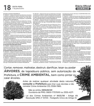 18                   sexta-feira
                     1º de junho de 2012
                                                                                                                                                                     Diário Oficial
                                                                                                                                                                      GUARUJÁ
RIA PARA AS DEVIDAS PROVIDÊNCIAS.                                    Nº 1807/2012 - Solicita do Executivo que determine à Secretaria     de esgoto da Av. Acaraú, Vila Áurea. À SECRETARIA PARA AS DE-
Nº 1884/2012 - Solicita do Executivo que determine à Secretaria      competente, providências visando a solução de diversos proble-      VIDAS PROVIDÊNCIAS.
competente, providências visando a colocação de duas lixeiras        mas existentes no bairro Jardim Conceiçãozinha em Vicente de        Nº 1860/2012 - Solicita do Executivo que determine à Secretaria
na esquina da Rua Antonio Pinto Rodrigues com a Rua Orlan-           Carvalho, mais precisamente na Rua barão Paulino Pinto de Oli-      competente, providências visando a instalação de redutores de
do Botelho Ribeiro, Santa Cruz dos Navegantes. À SECRETARIA          veira. À SECRETARIA PARA AS DEVIDAS PROVIDÊNCIAS.                   velocidade na Av. Acaraú, Vila Áurea. À SECRETARIA PARA AS DE-
PARA AS DEVIDAS PROVIDÊNCIAS.                                        Nº 1808/2012 - Solicita do Executivo que determine à Secretaria     VIDAS PROVIDÊNCIAS.
Nº 1885/2012 - Solicita do Executivo que determine à Secreta-        competente, providências visando o nivelamento total da Rua         Nº 1861/2012 - Solicita do Executivo que determine à Secretaria
ria competente, providências visando a manutenção em toda            João Luiz da Silva, Vila Lígia. À SECRETARIA PARA AS DEVIDAS        competente, providências visando estudos para elaboração de
a rede de iluminação do bairro Santa Cruz dos Navegantes. À          PROVIDÊNCIAS.                                                       “Plano de Segurança Municipal”, com a colaboração dos mem-
SECRETARIA PARA AS DEVIDAS PROVIDÊNCIAS.                             Nº 1809/2012 - Solicita do Executivo que determine à Secre-         bros natos dos Conselhos de Segurança. À SECRETARIA PARA AS
Nº 1886/2012 - Solicita do Executivo que determine à Secretaria      taria competente, providências visando o nivelamento e co-          DEVIDAS PROVIDÊNCIAS.
competente, providências visando efetuar um multirão oftal-          locação de bica corrida em toda extensão da Rua Jerónimo            Nº 1862/2012 - Solicita do Executivo que determine à Secretaria
mológico para que os nossos munícipes sejam mais rapidamen-          Lopes Agria, Jardim Guaiúba. À SECRETARIA PARA AS DEVI-             competente, providências visando a fiscalização por agentes de
te atendidos. À SECRETARIA PARA AS DEVIDAS PROVIDÊNCIAS.             DAS PROVIDÊNCIAS.                                                   trânsito nas proximidades do semáforo existente na Av. Presi-
Nº 1887/2012 - Solicita do Executivo que determine à Secre-          Nº 1810/2012 - Solicita do Executivo que determine à Secretaria     dente Vargas, próximo à Ponte sobre o Rio Acaraú, Parque Estu-
taria competente, providências para que seja cumprida a Lei          competente, providências visando a limpeza dos bueiros e ca-        ário. À SECRETARIA PARA AS DEVIDAS PROVIDÊNCIAS.
do Silêncio após às 22 horas. À SECRETARIA PARA AS DEVIDAS           pinação nas imediações da Rua Aimoré, Perequê. À SECRETARIA         Nº 1863/2012 - Solicita do Executivo que determine à Secre-
PROVIDÊNCIAS.                                                        PARA AS DEVIDAS PROVIDÊNCIAS.                                       taria competente, providências visando a pavimentação, colo-
Nº 1888/2012 - Solicita do Executivo que determine à Secretaria      Nº 1811/2012 - Solicita do Executivo que determine à Secretaria     cação de guias e sarjetas, restauração da iluminação pública
competente, providências visando estudos para a regulamenta-         competente, providências visando o nivelamento total da Rua         e capinação na Rua Benjamim Francisco de Oliveira, próximo
ção da Prática de Esportes em nossas Praias. À SECRETARIA PARA       Aran Sarkissian, Jardim Guaiúba. À SECRETARIA PARA AS DEVI-         ao morro, Jardim Guaiúba. À SECRETARIA PARA AS DEVIDAS
AS DEVIDAS PROVIDÊNCIAS.                                             DAS PROVIDÊNCIAS.                                                   PROVIDÊNCIAS.
Nº 1889/2012 - Solicita do Executivo que determine à Secreta-        Do Vereador Ronald Luiz Nicolaci Fincatti                           Nº 1864/2012 - Solicita do Executivo que determine à Secretaria
ria competente, providências visando a execução do serviço de        Nº 1855/2012 - Solicita do Executivo que determine à Secretaria     competente, providências visando a estudos para alteração da
poda nas árvores da Alameda Mal. Floriano Peixoto, Pitanguei-        competente, providências visando que sejam feitos os reparos        Lei 3666 de 02 de julho de 2008 que “Institui a Corregedoria da
ras. À SECRETARIA PARA AS DEVIDAS PROVIDÊNCIAS.                      necessários na ponte de madeira no final da Av. das Acácias com     Secretaria Municipal de Defesa Social”. À SECRETARIA PARA AS
Do Vereador Marinaldo Nenke Simões                                   acesso ao Conj. Habitacional Wilson Sório, Santo Antonio. À SE-     DEVIDAS PROVIDÊNCIAS.
Nº 1778/2012 - Solicita do Executivo que determine à Secretaria      CRETARIA PARA AS DEVIDAS PROVIDÊNCIAS.                              Do Vereador Válter Suman
competente, providências visando a conclusão das obras de as-        Nº 1856/2012 - Solicita do Executivo que determine à Secretaria     Nº 1845/2012 - Solicita do Executivo que determine à Secretaria
faltamento da Rua Benedito Cardoso Adriano Filho, Jardim Três        competente, providências visando a instalação de placas edu-        competente, providências visando a possibilidade de abertura
Marias. À SECRETARIA PARA AS DEVIDAS PROVIDÊNCIAS.(+1)               cativas e de maior número de lixeiras na Praça Quatorze Bis, Vila   de um Posto dos Correios no bairro Jardim Primavera. À SECRE-
Do Vereador Nelsomar Guedes Coutinho                                 Alice. À SECRETARIA PARA AS DEVIDAS PROVIDÊNCIAS.                   TARIA PARA AS DEVIDAS PROVIDÊNCIAS.
Nº 1805/2012 - Solicita do Executivo que determine à Secretaria      Nº 1857/2012 - Solicita do Executivo que determine à Secretaria     Nº 1846/2012 - Solicita do Executivo que determine à Secretaria
competente, providências visando a execução de serviços para         competente, providências visando o desentupimento da rede           competente, providências visando a fiscalização de prazo deter-
solução de diversos problemas existentes no Bairro Balneárioo        de esgoto na Av. Mario Daige, Jardim Maravilha. À SECRETARIA        minado para permanência de faixas afixadas em nossa Cidade.
Mar Casado, mais precisamente na Rua Um. À SECRETARIA PARA           PARA AS DEVIDAS PROVIDÊNCIAS.                                       À SECRETARIA PARA AS DEVIDAS PROVIDÊNCIAS.
AS DEVIDAS PROVIDÊNCIAS.                                             Nº 1858/2012 - Solicita do Executivo que determine à Secretaria     Nº 1847/2012 - Solicita do Executivo que determine à Secretaria
Nº 1806/2012 - Solicita do Executivo que determine à Secretaria      competente, providências visando a instalação de redutores de       competente, providências visando a possibilidade de realização
competente, providências visando os serviços de tapa buracos         velocidade na Av. Mario Daige, Jardim Maravilha. À SECRETARIA       de exame de Ultra-Som Morfológico ou Ultra-Som Morfo-Ge-
, limpeza e capinação em toda extensão da Rua Panaiotis Mus-         PARA AS DEVIDAS PROVIDÊNCIAS.                                       nético para gestantes da rede SUS no Município. À SECRETARIA
culis, principalmente ao lado da Escola Dr. Gladston Jafet, bairro   Nº 1859/2012 - Solicita do Executivo que determine à Secretaria     PARA AS DEVIDAS PROVIDÊNCIAS.
Vila Lígia. À SECRETARIA PARA AS DEVIDAS PROVIDÊNCIAS.               competente, providências visando o desentupimento da rede           Nº 1848/2012 - Solicita do Executivo que determine à Secretaria
 