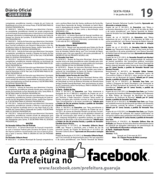 Diário Oficial
 GUARUJÁ
                                                                                                                                                   sexta-feira
                                                                                                                                                   1º de junho de 2012
                                                                                                                                                                                       19
competente, providências visando a criação de um Centro de            com a senhora Maria José dos Santos, professora da Escola Mu-      Especial, Vereador Nelsomar Guedes Coutinho. Aprovado em
Reabilitação ao ar livre, em nossas Praias. À SECRETARIA PARA AS      nicipal Maria Aparecida de Araújo, localizada no bairro Morri-     discussão e votação únicas.
DEVIDAS PROVIDÊNCIAS.                                                 nhos II, idealizadora do projeto: “Desconstruindo preconceitos,    Projeto de Lei nº 041/2012, do Executivo, que “Altera e
Nº 1849/2012 - Solicita do Executivo que determine à Secreta-         construindo Cidadãos”, na luta contra a discriminação racial.      acrescenta dispositivos à Lei nº 3.382, de 07 de julho de 2006,
ria competente, providências visando um amplo programa de             APROVADA.(+02)                                                     e dá outras providências”, com Parecer favorável do Relator
conscientização da população para a importância e necessidade         Do Vereador Walter dos Santos                                      Especial, Vereador Ituo Sato. Aprovado em discussão e votação
da doação voluntária e a implantação de um Banco de Coleta de         Nº 0031/2012 - A Câmara Municipal de Guarujá manifesta con-        únicas.
Sangue em Vicente de Carvalho. À SECRETARIA PARA AS DEVI-             gratulações a todos os profissionais da saúde de nosso municí-     Projeto de Lei nº 042/2012, do Executivo, que “Altera
DAS PROVIDÊNCIAS.                                                     pio pela passagem do Dia do Enfermeiro, comemorado no dia          dispositivos da Lei nº 3.306, de 15 de fevereiro de 2006, e dá
Nº 1850/2012 - Solicita do Executivo que determine à Secretaria       12 de maio de 2012. APROVADA.                                      outras providências”, com Parecer favorável do Relator Especial,
competente, providências visando melhorias na iluminação das                                 REQUERIMENTOS                               Vereador Ituo Sato. Aprovado em discussão e votação
Ruas Funchal confluência com Ronerich Matsumoto e com Av.             Do Vereador Glberto Benzi                                          únicas.
Acadêmico Inácio do Nascimento Opazo, Jardim Santa Maria. À           Nº 0077/2012 - Requer que seja pautado para Ordem do Dia da        Projeto de Lei nº 051/2012, do Vereador Cândido Garcia
SECRETARIA PARA AS DEVIDAS PROVIDÊNCIAS.                              presente Sessão do Projeto de Resolução de nº 012/2012 de au-      Alonso, que “Denomina Horácio Alves da Silva nome de Praça
Nº 1851/2012 - Solicita do Executivo que determine à Secretaria       toria do Vereador Gilberto Benzi, que “Cria Comissão de Repre-     que especifica e dá outras providências”, com Parecer favorável
competente, providências visando a limpeza do bueiro da Rua           sentação para o fim que específica e dá outras providências”. À    do Relator Especial, Vereador Ituo Sato. Aprovado em discussão
José do Patrocínio defronte ao nº201 B, Pae Cará. À SECRETARIA        ORDEM DO DIA DA PRESENTE SESSÃO.(+04)                              e votação únicas.
PARA AS DEVIDAS PROVIDÊNCIAS.                                         Do Vereador Ituo Sato                                              Projeto de Lei nº 011/2012, do Vereador Ronald Luiz Nicolaci
Nº 1852/2012 - Solicita do Executivo que determine à Secretaria       Nº 0078/2012 - Requer do Executivo Municipal diversas infor-       Fincatti, quue “Dispõe sobre a obrigatoriedade da realização
competente, providências visando melhorias na iluminação da           mações acerca de quais providências serão tomadas para mini-       de exames periódicos, dos funcionários públicos municipais
Rua São Paulo, Jardim Cunhambebe. À SECRETARIA PARA AS DE-            mizar os problemas enfrentados na saúde pública do município.      de Guarujá, e dá outras providências”, com Parecer favorável do
VIDAS PROVIDÊNCIAS.                                                   PARA A ORDEM DO DIA DA PRÓXIMA SESSÃ0.(+01)                        Relator especial, Vereador Jaime Ferreira de Lima Filho. Adiado
Nº 1853/2012 - Solicita do Executivo que determine à Secretaria       Nº 0079/2012 - Requer do Executivo Municipal diversas infor-       por 01 (uma) Sessão, a pedido do Vereador Ronald Luiz
competente, providências visando a limpeza do bueiro da Rua           mações acerca de quais medidas serão tomadas para evitar o         Nicolaci Fincatti.
José do Patrocínio nº201B Pae Cará. À SECRETARIA PARA AS DE-          aumento da criminalidade no bairro do Tombo e adjacências.         Requerimento nº 067/2012, do Vereador Válter Suman,
VIDAS PROVIDÊNCIAS.                                                   PARA A ORDEM DO DIA DA PRÓXIMA SESSÃ0.                             que “Requer do Executivo diversas informações acerca da
N° 1854/2012 - Solicita do Executivo que determine à Secretaria       Do Vereador Jaime Ferreira de Lima Filho                           Concorrência Pública nº 003/2012, sobre serviços de base em
competente, providências visando notificar a Empresa Translito-       Nº 0076/2012 - Requer do Executivo Municipal diversas infor-       diversas vias do Município de Guarujá”. Adiado por 01 (uma)
ral no sentido de aumentar a quantidade de veículos após as 21        mações acerca da implantação de equipamento para controle          Sessão, a pedido do Vereador Válter Suman.
horas, principalmente nos finais de semana. À SECRETARIA PARA         de velocidade no início da Rodovia Ariovaldo de Almeida Viana      Projeto de Lei nº 030/2012, do Vereador Ituo Sato, que
AS DEVIDAS PROVIDÊNCIAS.                                              (antiga Estrada Guarujá-Bertioga), mais precisamente na entra-     “Institui o Programa de Apoio Psicológico e de Orientação as
Do Vereador Walter dos Santos                                         da do Condomínio Jardim Pernambuco. PARA A ORDEM DO DIA            Mães de Filhos Portadores de Síndrome de Down e dá outras
Nº 1779/2012 - Solicita do Executivo que determine à Secreta-         DA PRÓXIMA SESSÃO.                                                 Providências”. Adiado por 01 (uma) Sessão, a pedido do
ria competente, providências visando estudo para colocação de         3ª Parte – Ordem do Dia:                                           Vereador Ituo Sato.
postes de iluminação na Rua Alameda dos Lírios, Santa Maria. À        Ofício nº 281/2012, do Executivo, que “Veta totalmente o           Projeto de Lei nº 031/2012, do Vereador Ituo Sato, que “Institui
SECRETARIA PARA AS DEVIDAS PROVIDÊNCIAS.                              Autógrafo de Lei nº 008/2012, originário do Projeto de Lei nº      o Programa de Assistência Médica e Psicológica aos Professores
Nº 1780/2012 - Solicita do Executivo que determine à Secretaria       012/2012, de autoria do Vereador Edilson Dias de Andrade,          da Rede Pública de Educação do Município de Guarujá,
competente, providências visando a pavimentação em toda ex-           que “Autoriza o Poder Executivo a fornecer “bolsa auxílio” as      Portadores da Síndrome de Burnout”. Adiado por 01 (uma)
tensão da Rua Brigadeiro Eduardo Gomes, Jardim Boa Esperan-           famílias atingidas pelo incêndio ocorrido na área denominada       Sessão, a pedido do Vereador Ituo Sato.
ça. À SECRETARIA PARA AS DEVIDAS PROVIDÊNCIAS.                        “Sítio Conceiçãozinha” e dá outras providências”. Adiado para      Projeto de Lei nº 033/2012, do Vereador Ituo Sato, que “Exige
Nº 1781/2012 - Solicita do Executivo que determine à Secretaria       a Ordem do Dia da próxima Sessão, a pedido do Vereador             dos estabelecimentos de grande porte que lidam com alimentos
competente, providências visando a reforma e manutenção da            Cândido Garcia Alonso.                                             para consumo, controle de vetores e pragas sinantrópicas”.
Praça de Esportes localizada entre as ruas Papa Paulo IV e Ro-        Ofício nº 282/2012, do Executivo, que “Veta parcialmente o         Adiado por 01 (uma) Sessão, a pedido do Vereador Ituo
mualdo dos Santos Maico, Esplanada do Castelo. À SECRETARIA           Autógrafo de Lei nº 012/2012, originário do Projeto de Lei nº      Sato.
PARA AS DEVIDAS PROVIDÊNCIAS.                                         107/2011, de autoria do Vereador Ronald Luiz Nicolaci Fincatti”,   Projeto de Lei nº 032/2012, do Vereador Ituo Sato, que “Dispõe
Nº 1782/2012 - Solicita do Executivo que determine à Secretaria       que “Dispõe sobre a proibição do uso de aparelhos celulares ou     sobre autorização de utilização dos espaços publicitários no
competente, providências visando estudo de adequação para             rádio de comunicação (tipo nextel ou similar), bem como de         transporte coletivo para campanhas educativas contra violência
viabilizar a travessia de ciclistas nas barcas do bairro Santa Cruz   MP3, máquinas fotográficas e aparelhos similares, em agências      à mulher”. Adiado por 01 (uma) Sessão, a pedido do Vereador
dos Navegantes para Santos. À SECRETARIA PARA AS DEVIDAS              bancárias do Município, e dá outras providências”. Adiado para     Ituo Sato.
PROVIDÊNCIAS.                                                         a Ordem do Dia da próxima Sessão, a pedido do Vereador             Requerimento nº 074/2012, do Vereador Edilson Dias de
                              MOÇÕES                                  Cândido Garcia Alonso.                                             Andrade, que “Requer do Executivo diversas informações acerca
Do Vereador Edilson Dias de Andrade                                   Requerimento nº 077/2012, do Vereador Gilberto Benzi               da utilização de agregados siderúrgicos em pavimentação de
Nº 0033/2012 - A Câmara Municipal de Guarujá congratula-              (+04), que “Requer a pautação, para a Ordem do Dia da              ruas”. Aprovado em discussão e votação únicas.
se com o Governo Federal pela iniciativa de baixar os juros           presente Sessão, do Projeto de Resolução nº 012/2012, do           4ª Parte – Explicação Pessoal:
dos bancos públicos incentivando com isso os bancos priva-            Vereador Gilberto Benzi”. Aprovado em discussão e votação          Não houve.
dos a fazer o mesmo. PARA A ORDEM DO DIA DA PRÓXIMA                   únicas.                                                            Término: 19:20.
SESSÃO.                                                               Projeto de Resolução nº 012/2012, do Vereador Gilberto Benzi,                       Guarujá, em 22 de maio de 2012.
Do Vereador Gilberto Benzi                                            que “Cria Comissão de Representação para o fim que especifica                Visto – Dr. Clayton Pessoa de Melo Lourenço
Nº 0032/2012 - A Câmara Municipal de Guarujá congratula-se,           e dá outras providências”, com Parecer favorável do Relator                                  Diretor Jurídico




    Curta a página
    da Prefeitura no
                                              www.facebook.com/prefeitura.guaruja
 
