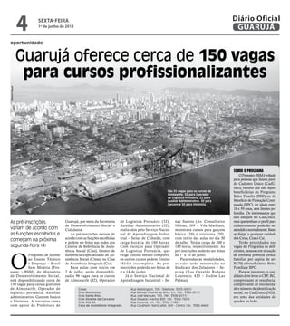 4   sexta-feira
                    1º de junho de 2012
                                                                                                                                                 Diário Oficial
                                                                                                                                                  GUARUJÁ
oportunidade


                Guarujá oferece cerca de 150 vagas
                 para cursos profissionalizantes
Marcos Miguel




                                                                                                                                                 Sobre o programa
                                                                                                                                                     O Pronatec-BSM é voltado
                                                                                                                                                 para pessoas que fazem parte
                                                                                                                                                 do Cadastro Único (CadÚ-
                                                                                                                                                 nico), mesmo que não sejam
                                                                                                       São 32 vagas para os cursos de            beneficiárias do Programa
                                                                                                       Almoxarife; 32 para Operador
                                                                                                       de Logística Portuária, 32 para           Bolsa Família (PBF) ou do
                                                                                                       Auxiliar Administrativo, 20 para          Beneficio de Prestação Conti-
                                                                                                       Garçom e 20 para Vitrinista               nuada (BPC), ter idade entre
                                                                                                                                                 18 e 59 anos, sem limites por
                                                                                                                                                 família. Os interessados que
                                                                                                                                                 não estejam no CadÚnico,
As pré-inscrições                  Guarujá, por meio da Secretaria     de Logística Portuária (32),          nac Santos (Av. Conselheiro         mas que tenham o perfil para
                                   de Desenvolvimento Social e         Auxiliar Administrativo (32),         Nébias, 309 – Vila Mathias),        cadastramento poderão ser
variam de acordo com               Cidadania.                          realizados pelo Serviço Nacio-        ministrará cursos para garçom       atendidos normalmente. Basta
as funções escolhidas e                As pré-inscrições variam de     nal de Aprendizagem Indus-            básico (20) e vitrinista (20),      se dirigir a qualquer unidade
começam na próxima                 acordo com as funções escolhidas    trial – Senai de Cubatão, com         com início das aulas no dia 30      dos Creas, Cras e Cai.
                                   e podem ser feitas nas sedes dos    carga horária de 180 horas.           de julho. Terá a carga de 200 e         Terão prioridades nas
segunda-feira (4)                  Centros de Referência de Assis-     Com exceção para Operador             180 horas, respectivamente. As      vagas do Programa os defi-




O
                                   tência Social (Cras), Centro de     de Logística Portuária, que           pré-inscrições poderão ser feitas   cientes, pessoas em situação
            Programa de Acesso     Referência Especializado de As-     exige Ensino Médio completo,          de 1º a 10 de julho.                de extrema pobreza (renda
            ao Ensino Técnico      sistência Social (Creas) ou Casa    os outros cursos pedem Ensino            Para todas as modalidades,       familiar per capita de até
            e Emprego – Brasil     de Assistência Integrada (Cai).     Médio incompleto. As pré-             as aulas serão ministradas no       R$70) e beneficiários Bolsa
            Sem Miséria (Pro-          Para aulas com início em        inscrições poderão ser feitas de      Sindicato dos Zeladores – Se-       Família e BPC.
natec – BSM), do Ministério        2 de julho, serão disponibili-      4 a 14 de junho.                      eclag (Rua Osvaldo Rubens               Para se inscrever, o can-
de Desenvolvimento Social,         zadas 96 vagas para os cursos           Já o Serviço Nacional de          Lourenço, 433 – Jardim Las          didato deve levar o CPF, RG,
está disponibilizando cerca de     de Almoxarife (32), Operador        Aprendizagem Industrial – Se-         Palmas).                            comprovante de residência,
150 vagas para cursos gratuitos                                                                                                                  comprovante de escolarida-
de Almoxarife, Operador de                 Creas	                            Rua Washington, 700. (Telefone: 3355-4381)                          de e número de identificação
logística portuária, Auxiliar              Cras Morrinhos	                   Rua Manoel Vicente de Brito, s/n. (Tel.: 3386-2011)                 social, do CadÚnico (NIS),
administrativo, Garçom básico              Cras Santa Rosa	                  Rua José Marques, 155. (Tel.: 3358-2011)                            em uma das unidades do
                                           Cras Vicente de Carvalho	         Rua Oswaldo Aranha, 800. (Tel.: 3342-7603)
e Vitrinista. A iniciativa conta           Cras Vila Rã	                     Rua Iracema, s/n. (Tel.: 3392-1148)	                                quadro ao lado:
com apoio da Prefeitura de                 Casa de Assistência Integrada	    Rua Cavalheiro Nami Jafet, 669 - Centro (Tel.: 3382-4444)
 