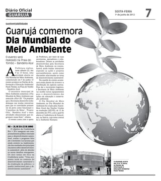 Diário Oficial
 GUARUJÁ
                                                                           sexta-feira
                                                                           1º de junho de 2012
                                                                                                 7
sustentabilidade


Guarujá comemora
Dia Mundial do
Meio Ambiente
O evento será                         da Prefeitura, por meio de suas
                                      secretarias, apoiadores e cola-
realizado na Praia do                 boradores. Dentre as atividades
Tombo – Bandeira Azul                 desenvolvidas pela Secretaria




A
                                      de Meio Ambiente no evento,
           Prefeitura realiza,        haverá ainda tendas interativas
           neste sábado (2), das      expondo as ações e projetos
           9 às 13 horas, uma         socioambientais, assim como
           atividade alusiva ao       discussões relacionadas ao tema
Dia Mundial do Meio Ambiente,         do desenvolvimento sustentável.
comemorado em 5 de junho. O               Na manhã do evento aconte-
evento acontece no Núcleo de In-      cerá ainda plantio de árvores e a
formação e Educação Ambiental         distribuição de espécies nativas.
Paulo Tendas, na Praia do Tombo       Para dar o incremento logístico,
– Bandeira Azul.                      a Secretaria de Meio Ambiente
    O secretário municipal de         vai receber novos equipamentos
Meio Ambiente comentou o Dia          para o desenvolvimento das
Mundial do Meio Ambiente que          ações em educação e conserva-
antecede a Rio+20. “Os projetos       ção ambiental.
que a Secretaria desenvolve terão         O Dia Mundial do Meio
destaque nas tendas interativas       Ambiente ou Dia Mundial do
para que os convidados possam         Ambiente foi criado pela Assem-




                                                                                                 Reprodução
ver de perto como funcionam o         bleia Geral das Nações Unidas
‘Caminhos da Mata’, ‘Projeto          na resolução (XXVII), de 15 de
Orla’, ‘Bandeira Azul’ e mais         dezembro de 1972, com a qual foi
atividades educacionais que en-       aberta a Conferência de Estocol-
grossam nossa festa”, relatou.        mo, na Suécia, cujo tema central
    O evento conta com o apoio        foi o Ambiente Humano.


  RIO + 20, de 20 a 22 de junho
      O objetivo da Conferência
  Rio + 20 é assegurar um com-
  prometimento político renovado
  para o desenvolvimento susten-
  tável, avaliar o progresso feito
  até o momento e as lacunas que
  ainda existem na implementa-
  ção dos resultados dos principais
  encontros sobre desenvolvimen-
  to sustentável, além de abordar
  os novos desafios emergentes.
  Os dois temas em foco na
  Conferência serão: “Uma eco-
  nomia verde no contexto do
  desenvolvimento sustentável e                                           A atividade ocorre
                                        Marcos Miguel




  da erradicação da pobreza e o                                           das 9 às 13 horas,
                                                                          no Núcleo de
  quadro institucional para o de-                                         Informação e
  senvolvimento sustentável”.                                             Educação Ambiental
                                                                          Paulo Tendas
 