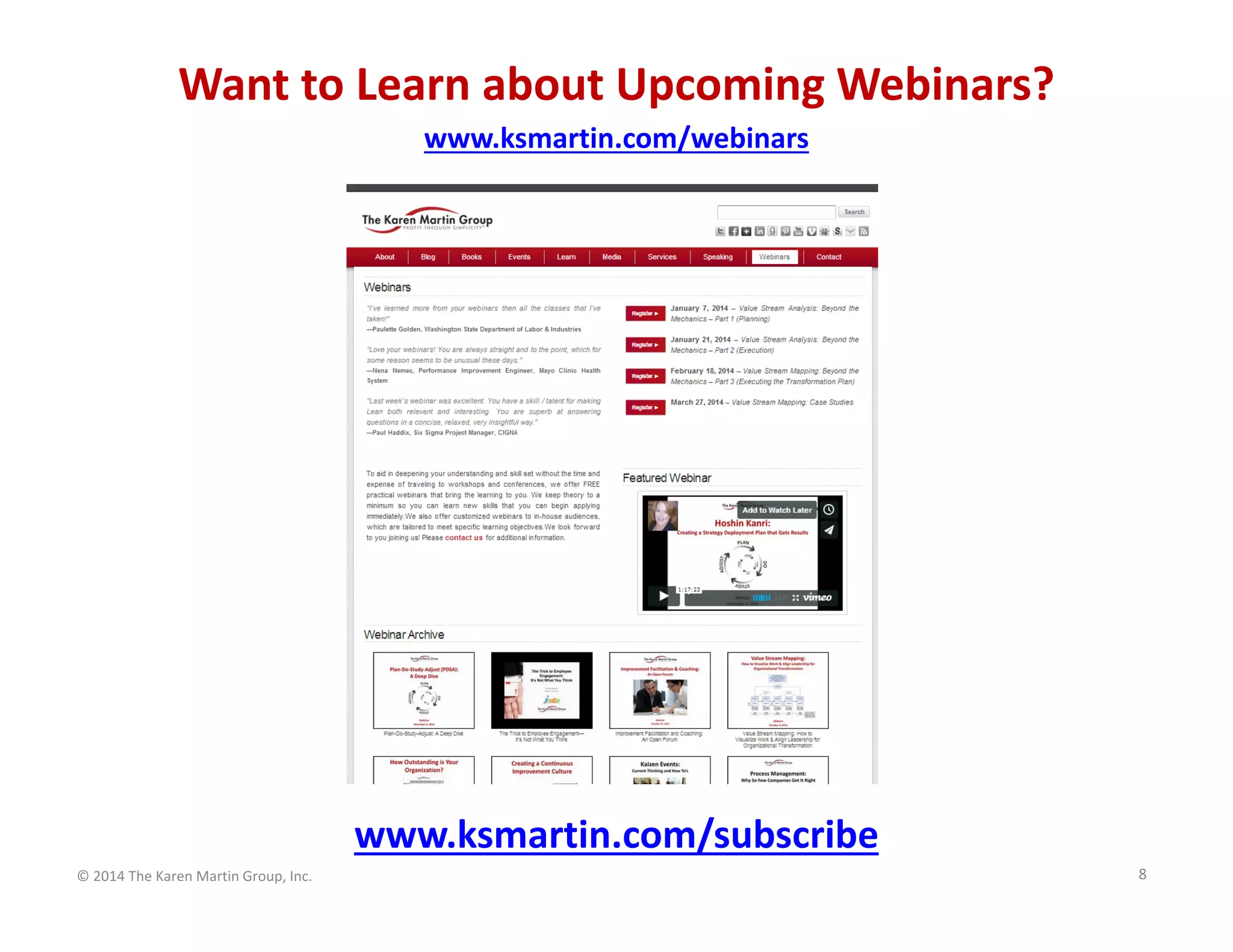 Want to Learn about Upcoming Webinars?
www.ksmartin.com/webinars

www.ksmartin.com/subscribe
© 2014 The Karen Martin Group, Inc.

8

 