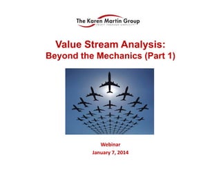 Value Stream Analysis:
Beyond the Mechanics (Part 1)

Webinar
January 7, 2014

 