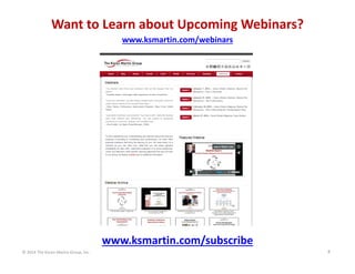 Want to Learn about Upcoming Webinars?
www.ksmartin.com/webinars

www.ksmartin.com/subscribe
© 2014 The Karen Martin Group...