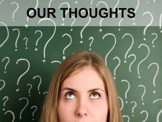 OUR THOUGHTS
 