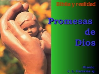   Biblia y realidad Promesas  de Dios Diseño: J. L. Caravias sj. 