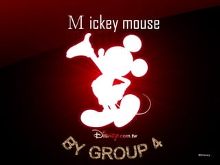 Ｍ ickey mouse BY GROUP 4 