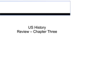US History
Review – Chapter Three
 
