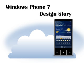 Windows Phone 7
           Design Story
 