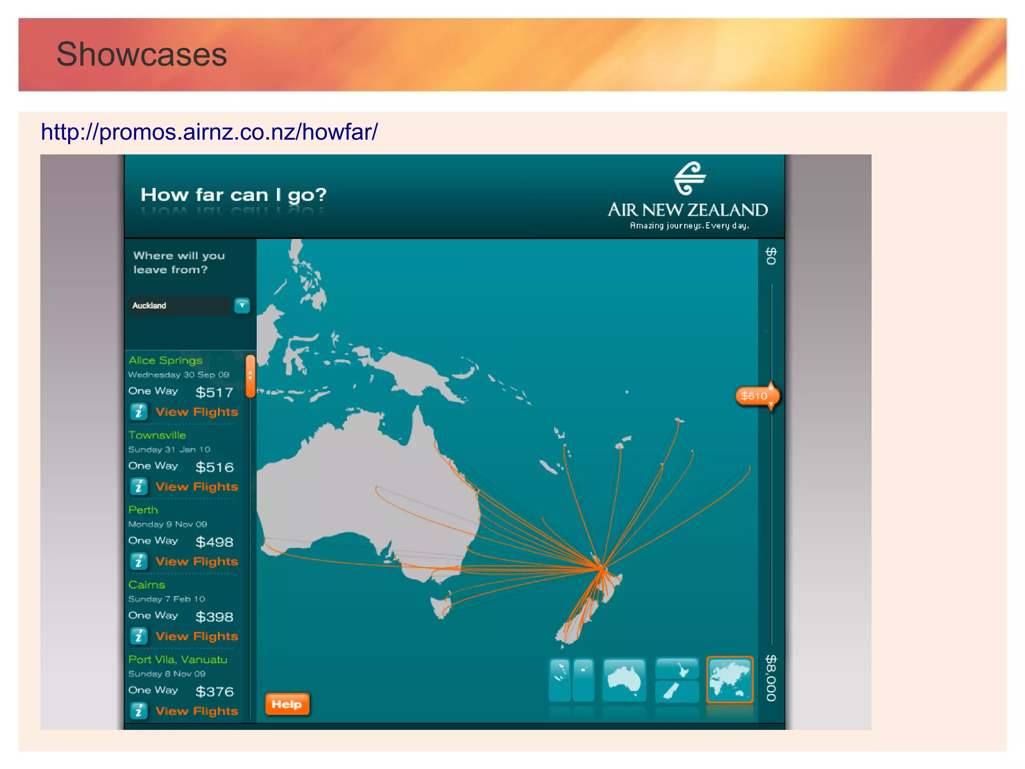 Showcases

http://promos.airnz.co.nz/howfar/
 