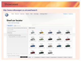 Showcases

http://www.volkswagen.co.uk/used/search
 
