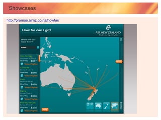 Showcases

http://promos.airnz.co.nz/howfar/
 
