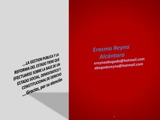 Erasmo Reyna
  Alcántara otmail.com
             o@h
ereynaabogad      mail.com
aboga doreyna@hot




          .
 