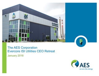 The AES Corporation
Evercore ISI Utilities CEO Retreat
January 2018
 