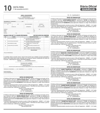 10

Diário Oficial
GUARUJÁ

sexta-feira

1º de novembro de 2013

FG – S3 – Coordenador III

ANEXO II – FICHA DE INSCRIÇÃO
PREFEITURA MUNICIPAL DE GUARUJÁ
ESTADO DE SÃO PAULO
PROCESSO SIMPLIFICADO DE ANÁLISE DE CURRÍCULOS
EDITAL 002/2013 – SEDUC PROJOVEM URBANO

EDITAL DE COMUNICAÇÃO
A Prefeitura Municipal de Guarujá, Estado de São Paulo, através da Diretoria de Gestão de Pessoas, comunica o(a) Sr.(a.) LUCAS BARBOSA RICETTI – prontuario nº 18.795, em obediência ao
parágrafo único do artigo 158 da Lei Complementar nº 135, que conforme o que foi decidido no
processo administrativo nº 30.489/2013, estará aplicando o disposto no artigo 158 da citada Lei
Complementar.
O processo supramencionado, encontra-se junto a Folha de Pagamento – ADMGP – 4, (2º andar
- sala nº 65), desta Prefeitura, sito a Av. Santos Dumont, n° 640, Bairro do Santo Antônio, que funciona no horário das 12:00 horas às 16:00 horas.			
Guarujá, 31 de outubro de 2013.
Elias de Oliveira Filho
FG – S3 – Coordenador III

REQUERIMENTO Nº. DE INSCRIÇÃO:............................../2013
NOME DO CANDIDATO:
RG

CPF

DATA DE NASCIMENTO

DEFICIÊNCIA
( ) SIM

ESTADO CIVIL

DEPENDENTES

( ) NÃO

TIPO DE DEFICIÊNCIA

ENDEREÇO:

Nº.

BAIRRO:

CEP:

CIDADE:

U.F.:

FONE RES:

CEL.:

E-mail:

ASSINALE COM UM “X” A FUNÇÃO PRETENDIDA
CÓD.

AP

FUNÇÕES

X

USO EXCLUSIVO DA COMISSÃO
AVALIAÇÃO DOS TÍTULOS

01

ED ENS FUND MATEMÁTICA

02

ED ENS FUND LING PORTUGUESA

14.2 – 05 (CINCO) PONTOS P/CURSO DE CAPACIT NO
PROJOVEM C/ATUAÇÃO MIN. DE 06 MESES

03

TRAD INTERPRETE DE LIBRAS

14.3 – 10 (DEZ) PONTOS P/ DIPLOMA CURSO
SUPERIOR

04

ED QUALIF PROF TUR E HOSPITAL

PONTOS

14.1 – 02 (DOIS) PONTOS P/ CADA PARTICIPAÇÃO EM
PROJ. SOCIAIS NOS ULTIMOS 2 ANOS ATÉ O
LIMITE DE 10 (DEZ) PONTOS

14.4– 15 (QUINZE) PONTOS P/DIPLOMA DE LATO
SENSU
14.5 – 25 (VINTE E CINCO) PONTOS P/ MESTRADO
14.6 – 35 (TRINTA E CINCO) PONTOS P/DOUTORADO
TOTAL DE PONTOS

TÍTULO(S) APRESENTADO(S):

O candidato abaixo assinado anexou cópia de documento que o habilita a função pretendida e
declara sob as penas da lei, estar de acordo com o Processo Seletivo Simplificado de Análise de
Currículos – Edital 002/2013 SEDUC PROJOVEM URBANO.
Guarujá, ................de setembro de 2013
---------------------------------------------------------------Assinatura do candidato
PREFEITURA MUNICIPAL DE GUARUJÁ
ESTADO DE SÃO PAULO
PROCESSO SELETIVO SIMPLIFICADO DE ANÁLISE DE CURRÍCULOS EDITAL 002/2013 SEDUC PROJOVEM URBANO
PROTOCOLO Nº. DE INSCRIÇÃO:................../2013 RECEBIDO EM.............../.............../2013 POR:
FUNÇÃO PRETENDIDA:
TÍTULO(S) APRESENTADO(S):

EDITAL DE COMUNICAÇÃO
A Prefeitura Municipal de Guarujá, Estado de São Paulo, através da Diretoria de Gestão de Pessoas, comunica o(a) Sr.(a.) CATIA DE SOUZA SILVA – prontuario nº 12.987, em obediência ao
parágrafo único do artigo 158 da Lei Complementar nº 135, que conforme o que foi decidido no
processo administrativo nº 30.340/2013, estará aplicando o disposto no artigo 158 da citada Lei
Complementar.
O processo supramencionado, encontra-se junto a Folha de Pagamento – ADMGP – 4, (2º andar
- sala nº 65), desta Prefeitura, sito a Av. Santos Dumont, n° 640, Bairro do Santo Antônio, que funciona no horário das 12:00 horas às 16:00 horas.			
Guarujá, 31 de outubro de 2013.
Elias de Oliveira Filho
FG – S3 – Coordenador III
EDITAL DE COMUNICAÇÃO
A Prefeitura Municipal de Guarujá, Estado de São Paulo, através da Diretoria de Gestão de Pessoas, comunica o(a) Sr.(a.) EDISON PEREIRA FILHO – prontuario nº 17.143, em obediência ao
parágrafo único do artigo 158 da Lei Complementar nº 135, que conforme o que foi decidido no
processo administrativo nº 20.331/2013, estará aplicando o disposto no artigo 158 da citada Lei
Complementar.
O processo supramencionado, encontra-se junto a Folha de Pagamento – ADMGP – 4, (2º andar
- sala nº 65), desta Prefeitura, sito a Av. Santos Dumont, n° 640, Bairro do Santo Antônio, que funciona no horário das 12:00 horas às 16:00 horas.			
Guarujá, 31 de outubro de 2013.
Elias de Oliveira Filho

EDITAL DE COMUNICAÇÃO
A Prefeitura Municipal de Guarujá, Estado de São Paulo, através da Diretoria de Gestão de Pessoas, comunica o(a) Sr.(a.) LUCIANE VIEIRA MATOS – prontuario nº 14.710, em obediência ao
parágrafo único do artigo 158 da Lei Complementar nº 135, que conforme o que foi decidido no
processo administrativo nº 28.737/2013, estará aplicando o disposto no artigo 158 da citada Lei
Complementar.
O processo supramencionado, encontra-se junto a Folha de Pagamento – ADMGP – 4, (2º andar
- sala nº 65), desta Prefeitura, sito a Av. Santos Dumont, n° 640, Bairro do Santo Antônio, que funciona no horário das 12:00 horas às 16:00 horas.
Guarujá, 31 de outubro de 2013.
Elias de Oliveira Filho
FG – S3 – Coordenador III
EDITAL DE COMUNICAÇÃO
A Prefeitura Municipal de Guarujá, Estado de São Paulo, através da Diretoria de Gestão de Pessoas,
comunica o(a) Sr.(a.) MARIA DE L C DUARTE DE OLIVEIRA – prontuario nº 6.471, em obediência
ao parágrafo único do artigo 158 da Lei Complementar nº 135, que conforme o que foi decidido
no processo administrativo nº 20.912/2009, estará aplicando o disposto no artigo 158 da citada
Lei Complementar.
O processo supramencionado, encontra-se junto a Folha de Pagamento – ADMGP – 4, (2º andar
- sala nº 65), desta Prefeitura, sito a Av. Santos Dumont, n° 640, Bairro do Santo Antônio, que funciona no horário das 12:00 horas às 16:00 horas.
Guarujá, 31 de outubro de 2013.
Elias de Oliveira Filho
FG – S3 – Coordenador III
EDITAL DE COMUNICAÇÃO
A Prefeitura Municipal de Guarujá, Estado de São Paulo, através da Diretoria de Gestão de Pessoas,
comunica o(a) Sr.(a.) ROSELY APARECIDA O C DOS SANTOS – prontuario nº 10.767, em obediência ao parágrafo único do artigo 158 da Lei Complementar nº 135, que conforme o que foi
decidido no processo administrativo nº 22.638/2013, estará aplicando o disposto no artigo 158
da citada Lei Complementar.
O processo supramencionado, encontra-se junto a Folha de Pagamento – ADMGP – 4, (2º andar
- sala nº 65), desta Prefeitura, sito a Av. Santos Dumont, n° 640, Bairro do Santo Antônio, que funciona no horário das 12:00 horas às 16:00 horas.
Guarujá, 31 de outubro de 2013.
Elias de Oliveira Filho
FG – S3 – Coordenador III
EDITAL DE COMUNICAÇÃO
A Prefeitura Municipal de Guarujá, Estado de São Paulo, através da Diretoria de Gestão de Pessoas,
comunica o(a) Sr.(a.) SANDRA REGINA FERNANDES – prontuario nº 12.071, em obediência ao
parágrafo único do artigo 158 da Lei Complementar nº 135, que conforme o que foi decidido no
processo administrativo nº 25.263/2013, estará aplicando o disposto no artigo 158 da citada Lei
Complementar.
O processo supramencionado, encontra-se junto a Folha de Pagamento – ADMGP – 4, (2º andar
- sala nº 65), desta Prefeitura, sito a Av. Santos Dumont, n° 640, Bairro do Santo Antônio, que funciona no horário das 12:00 horas às 16:00 horas.
Guarujá, 31 de outubro de 2013.
Elias de Oliveira Filho
FG – S3 – Coordenador III
EDITAL DE COMUNICAÇÃO
A Prefeitura Municipal de Guarujá, Estado de São Paulo, através da Diretoria de Gestão de Pessoas,
comunica o(a) Sr.(a.) TATIANE DOS SANTOS CURY – prontuario nº 17.351, em obediência ao
parágrafo único do artigo 158 da Lei Complementar nº 135, que conforme o que foi decidido no
processo administrativo nº 30.341/2013, estará aplicando o disposto no artigo 158 da citada Lei
Complementar.
O processo supramencionado, encontra-se junto a Folha de Pagamento – ADMGP – 4, (2º andar

 