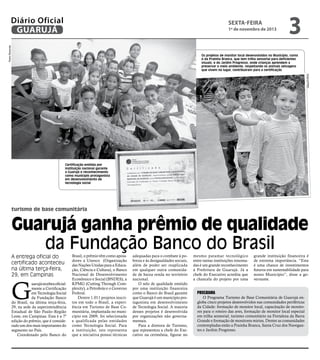 Diário Oficial
GUARUJÁ

sexta-feira

Pedro Rezende

1º de novembro de 2013

3

Os projetos de monitor local desenvolvidos no Município, como
o da Prainha Branca, que tem trilha sensorial para deficientes
visuais, e do Jardim Progresso, onde crianças aprendem a
preservar o meio ambiente, respeitando os animais selvagens
que vivem no lugar, contribuíram para a certificação
Arquivo/PMG

Certificação emitida por
instituição nacional garante
a Guarujá o reconhecimento
como município protagonista
em desenvolvimento de
tecnologia social

turismo de base comunitária

Guarujá ganha prêmio de qualidade
da Fundação Banco do Brasil
A entrega oficial do
certificado aconteceu
na última terça-feira,
29, em Campinas

G

uarujá recebeu oficialmente a Certificação
em Tecnologia Social
da Fundação Banco
do Brasil, na última terça-feira,
29, na sede da superintendência
Estadual de São Paulo–Região
Leste, em Campinas. Esta é a 7ª
edição do prêmio, que é considerado um dos mais importantes do
segmento no País.
Coordenado pelo Banco do

Brasil, o prêmio têm como apoiadores a Unesco (Organização
das Nações Unidas para a Educação, Ciência e Cultura), o Banco
Nacional de Desenvolvimento
Econômico e Social (BNDES), a
KPMG (Cutting Through Complexity), a Petrobrás e o Governo
Federal.
Dentre 1.011 projetos inscritos em todo o Brasil, a experiência em Turismo de Base Comunitária, implantada no município em 2009, foi selecionada
e qualificada pelas entidades
como Tecnologia Social. Para
a instituição, isto representa
que a iniciativa possui técnicas

adequadas para o combate à pobreza e às desigualdades sociais,
além de poder ser reaplicada
em qualquer outra comunidade de baixa renda no território
nacional.
O selo de qualidade emitido
por uma instituição financeira
como o Banco do Brasil garante
que Guarujá é um município protagonista em desenvolvimento
de Tecnologia Social. A maioria
desses projetos é desenvolvida
por organizações não governamentais.
Para a diretora de Turismo,
que representou a chefe do Executivo na cerimônia, figurar no

mesmo patamar tecnológico
entre tantas instituições renomadas é um grande reconhecimento
à Prefeitura de Guarujá. Já a
chefe do Executivo acredita que
a chancela do projeto por uma

Programa

grande instituição financeira é
de extrema importância. “Esta
é uma chance de investimentos
futuros em sustentabilidade para
nosso Município”, disse a governante.

O Programa Turismo de Base Comunitária de Guarujá engloba cinco projetos desenvolvidos nas comunidades periféricas
da Cidade: formação de monitor local, capacitação de monitores para o roteiro das aves, formação de monitor local especial
em trilha sensorial, turismo comunitário na Fortaleza da Barra
Grande e formação de monitores mirins. Dentre as comunidades
contempladas estão a Prainha Branca, Santa Cruz dos Navegantes e Jardim Progresso.

 