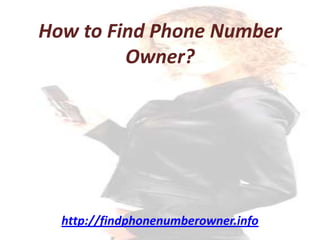 How to Find Phone Number Owner? http://findphonenumberowner.info 