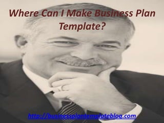 Where Can I Make Business Plan Template? http://businessplantemplateblog.com 